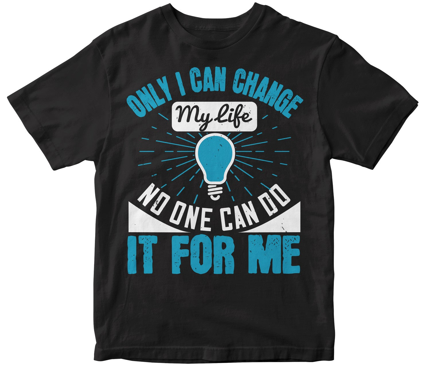 Only I Can Change My Life. No One Can Do It For Me