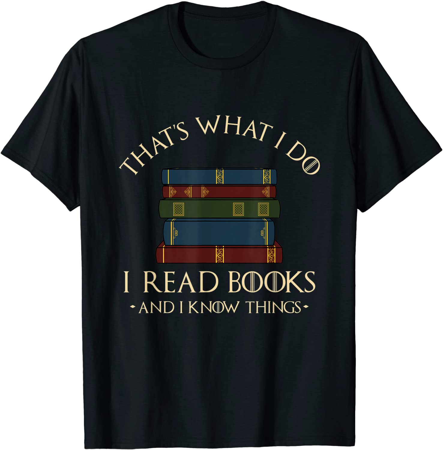 Thats What I Do I Read Books And I Know Things - Reading T-Shirt