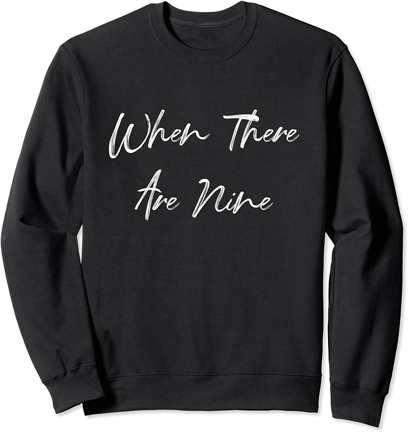 When There Are Nine - Social Justice and Equality Sweatshirt