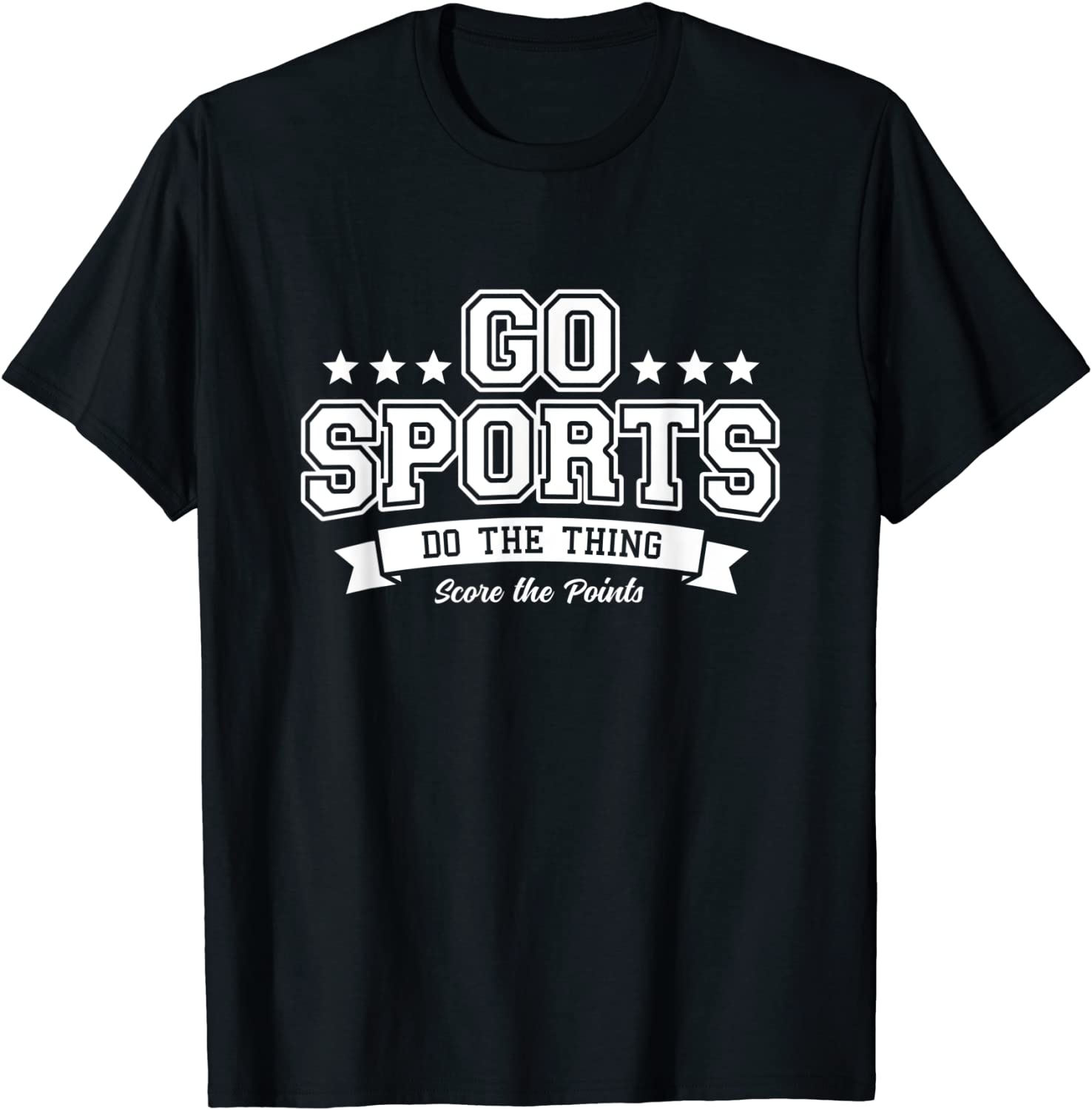 Go Sports Do The Thing Score Points Bold White Text T-Shirt