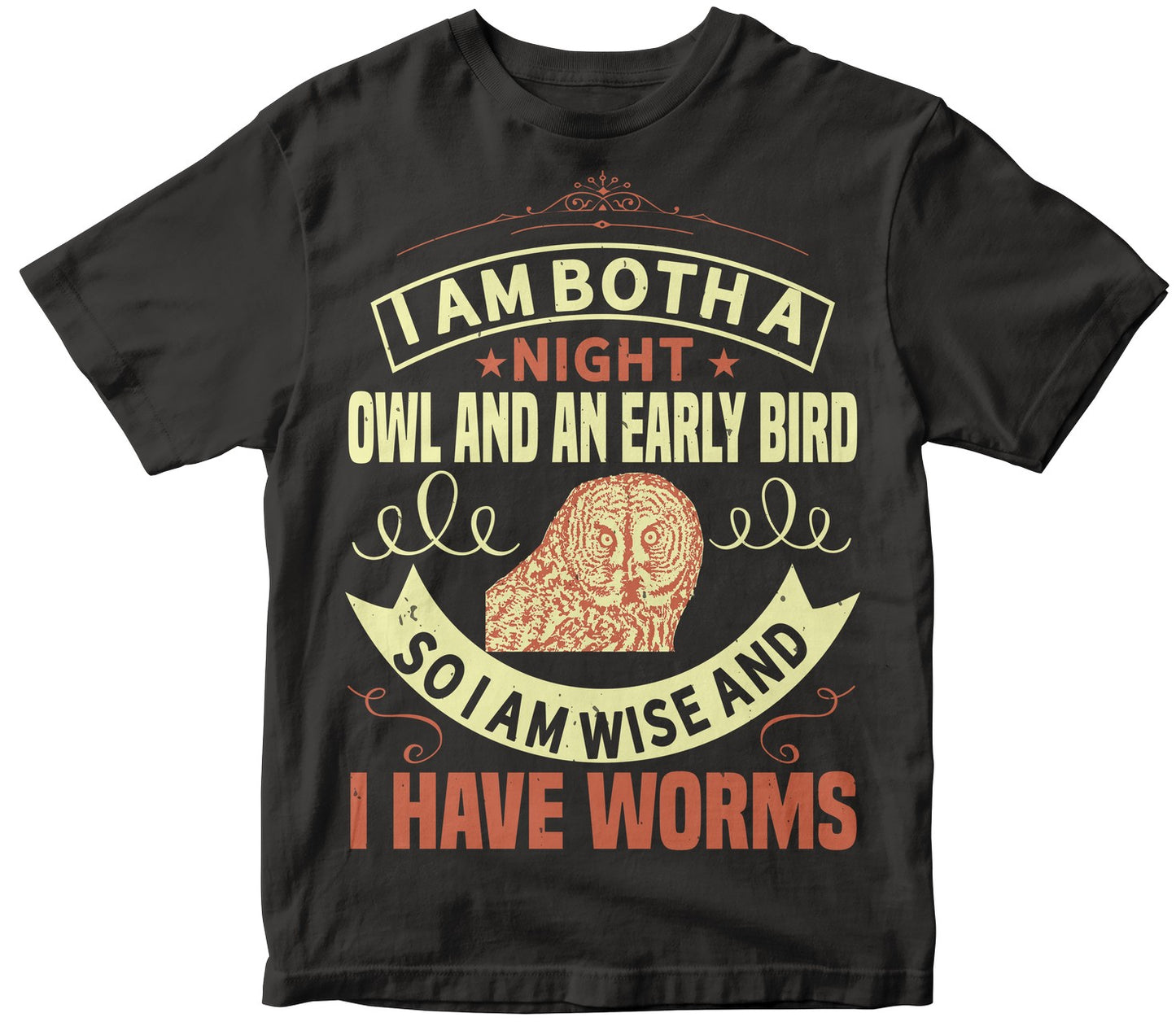 I Am Both A Night Owl And An Early Bird. So I Am Wise And I Have Worms