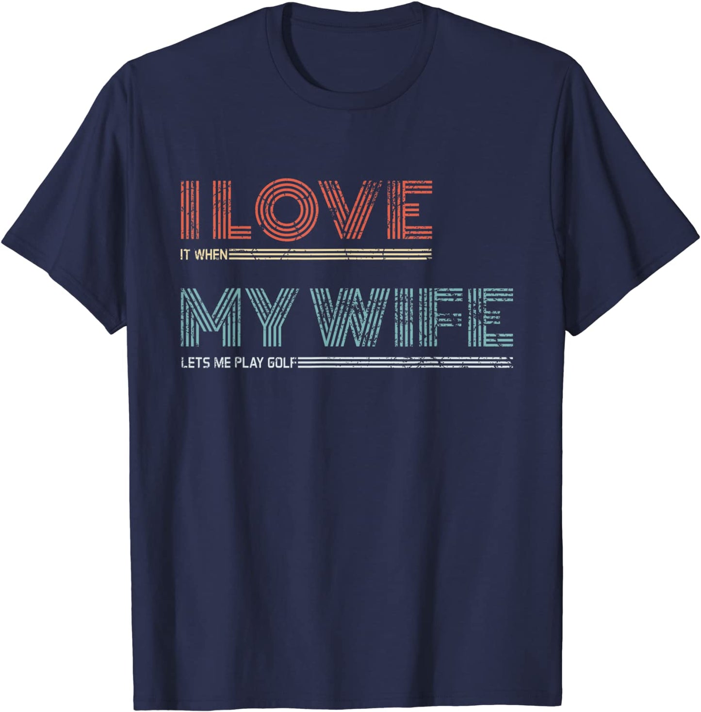 Mens I Love It When My Wife Lets Me Golf Valentines Golfer Funny T-Shirt