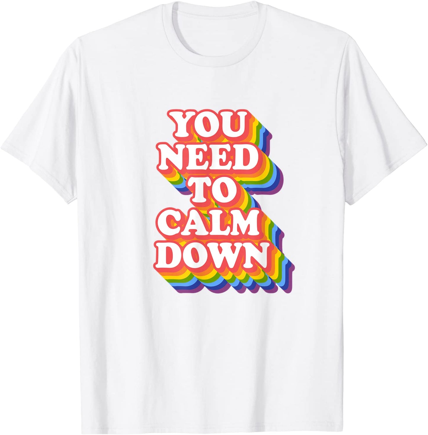 Gay Pride Rainbow Equality You Need To Calm Down T-Shirt
