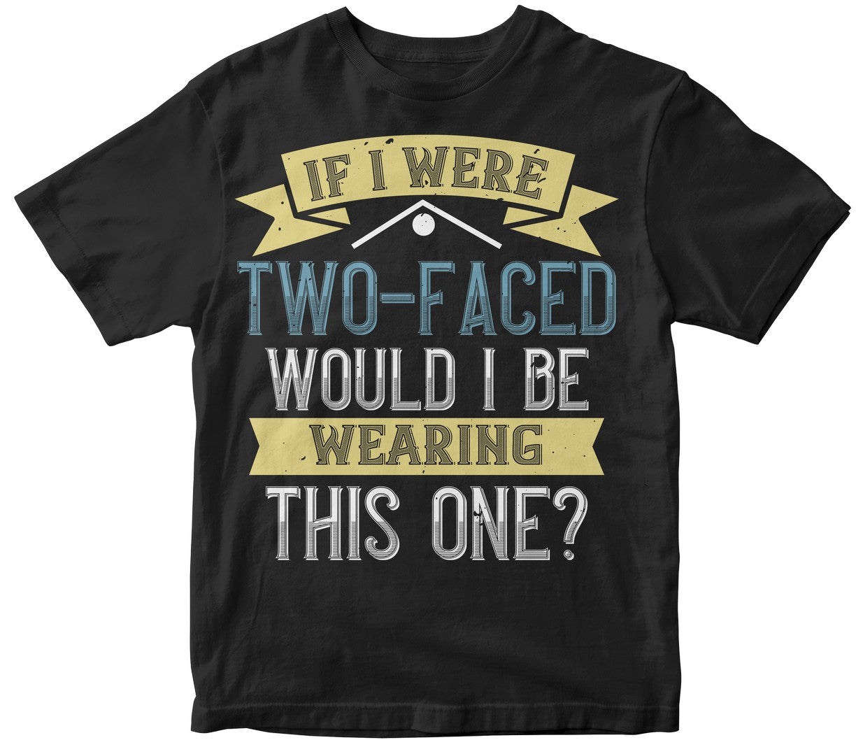 If I Were Two-Faced, Would I Be Wearing This One
