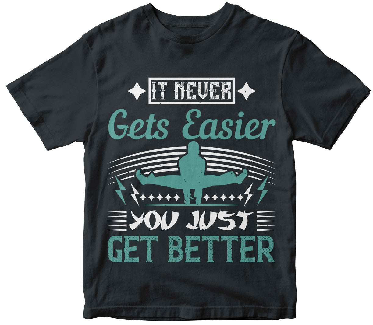 It Never Gets Easier You Just Get Better