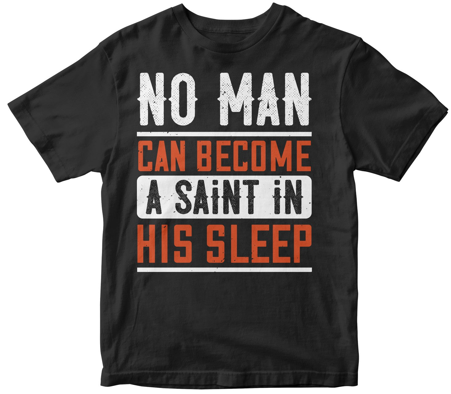 No Man Can Become A Saint In His Sleep