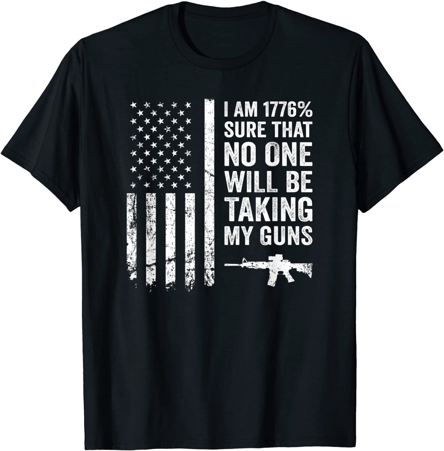 I Am 1776 Sure No One Is Taking My Guns - Pro Gun USA Flag T-Shirt