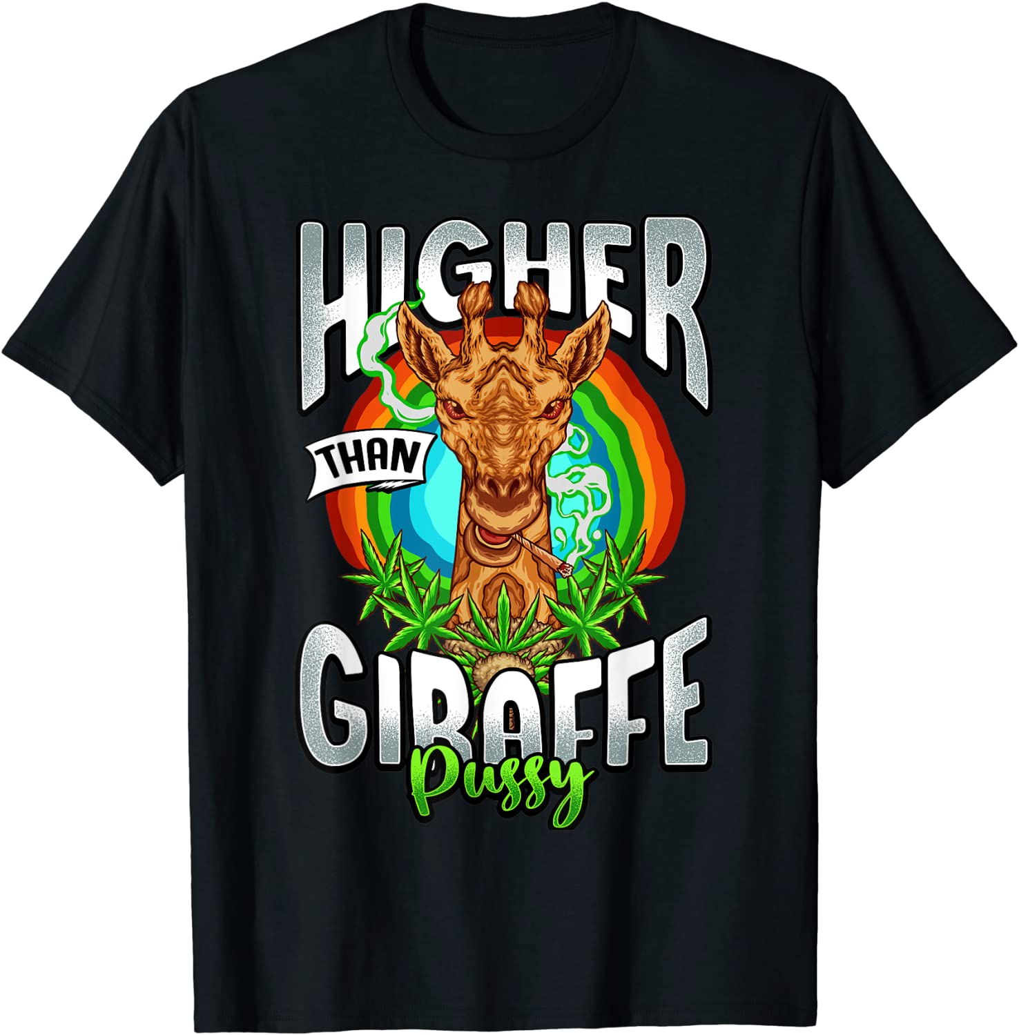 Higher Than Giraffe Pussy Funny Stoner Weed 420 Pot Gift T-Shirt