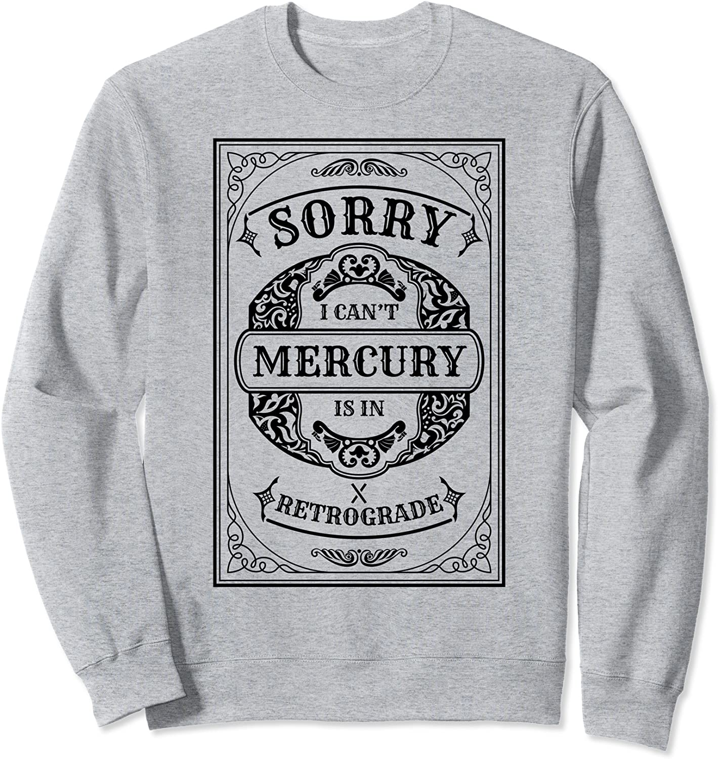 Funny Sorry I Cant Mercury is in Retrograde Sweatshirt
