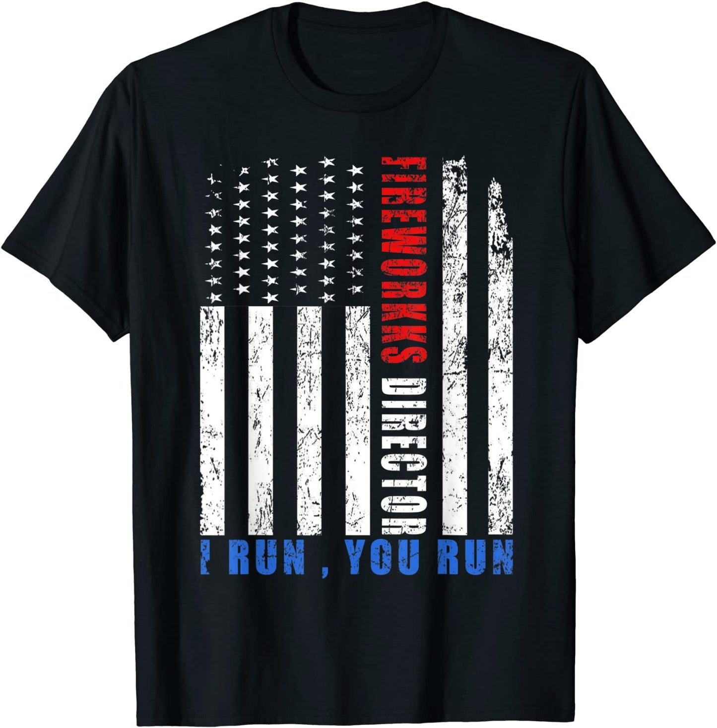 Fireworks Director If I Run You Run us flag patriotic gift T-Shirt