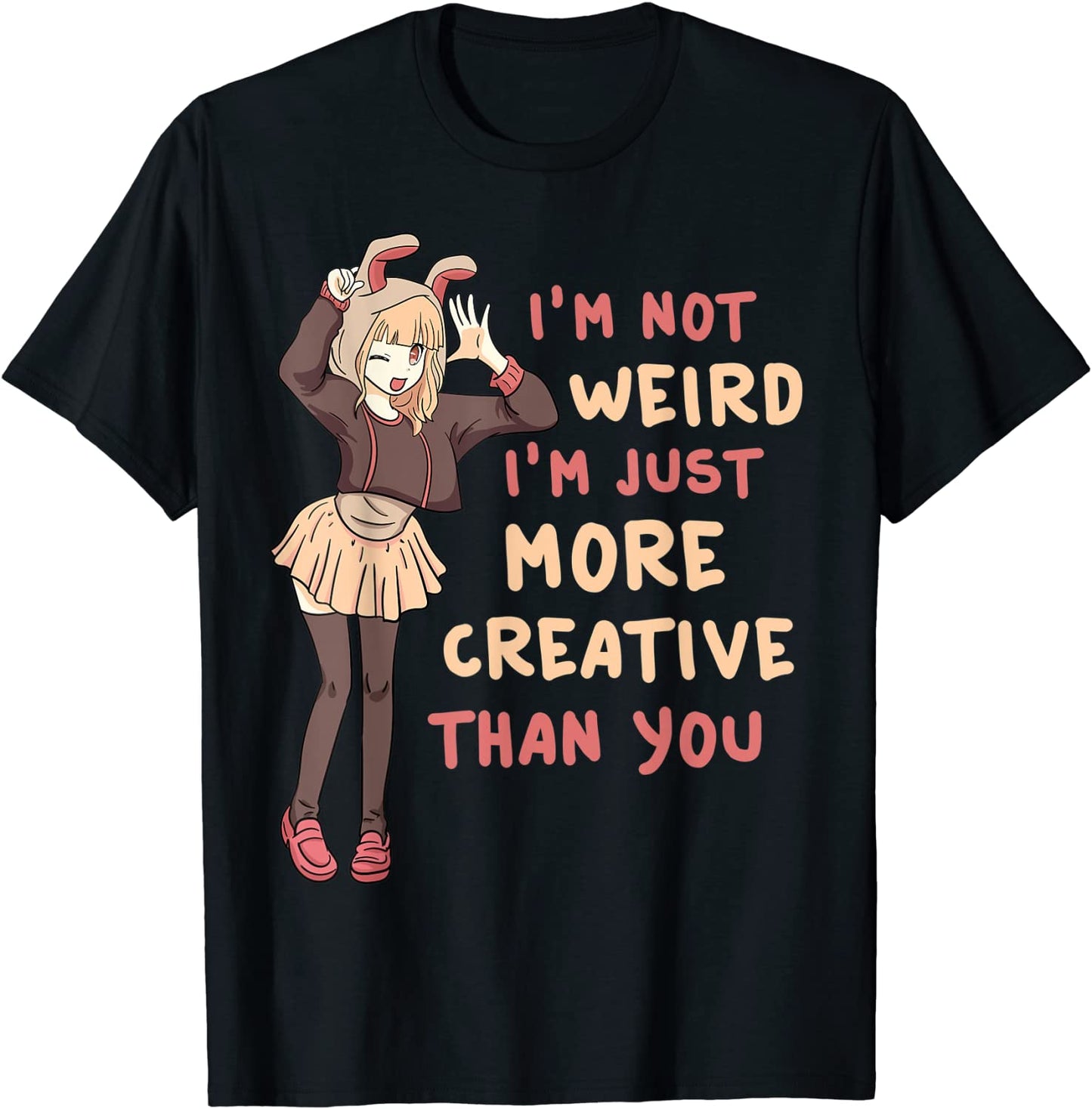 Im Not Weird Im Just More Creative Than You Anime T-Shirt