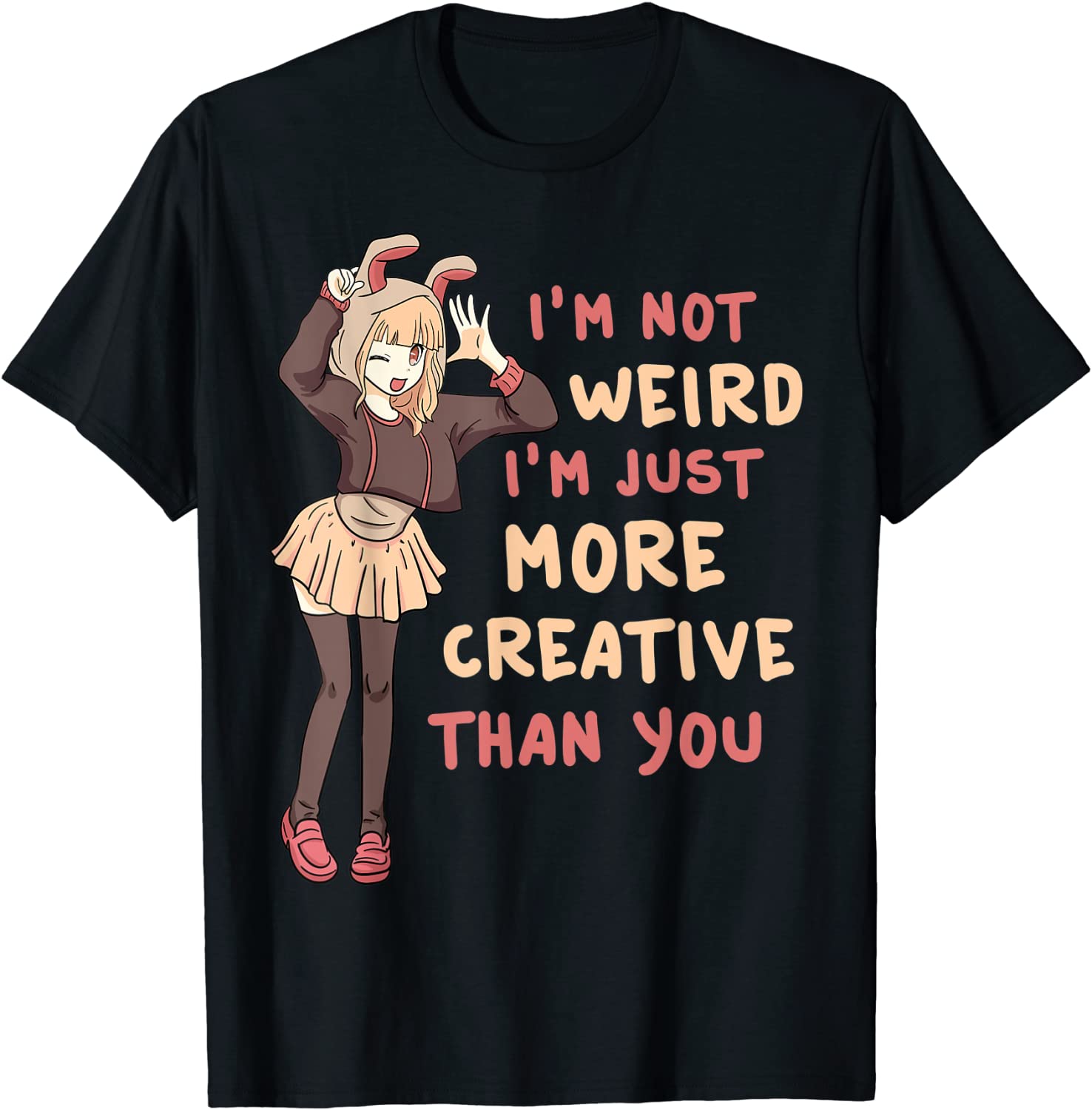 Im Not Weird Im Just More Creative Than You Anime T-Shirt