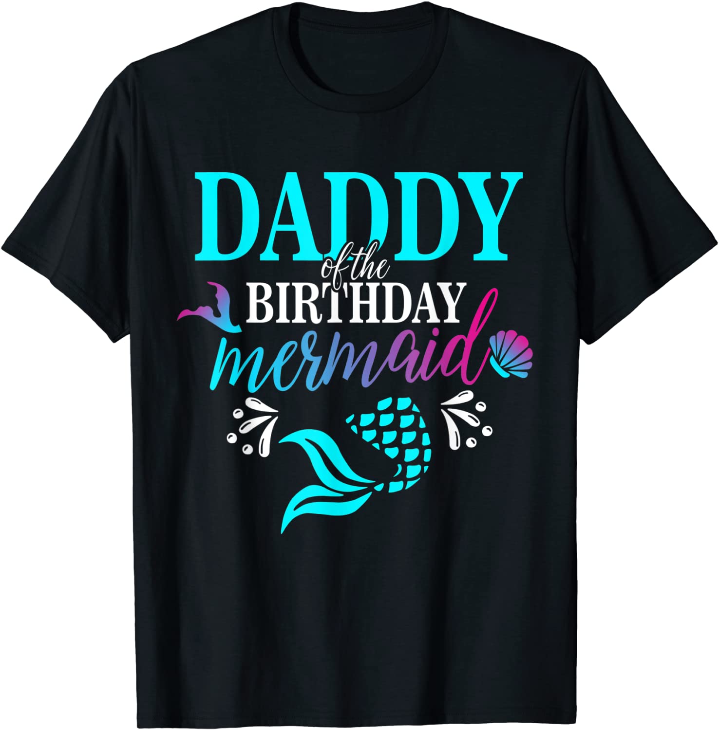 Daddy Of The Birthday Mermaid Matching Family T-shirt T-Shirt