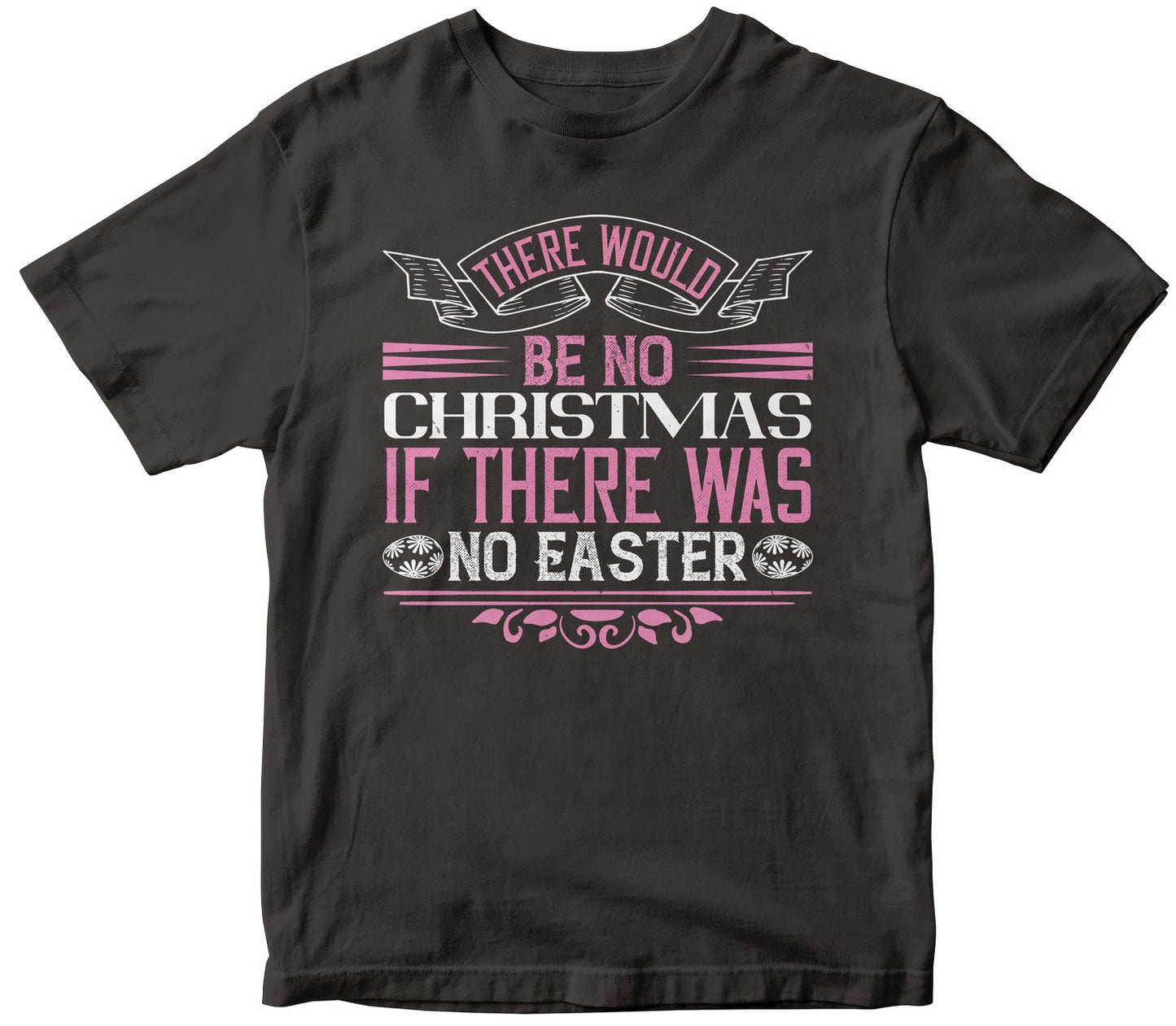 There Would Be No Christmas If There Was No Easter-0