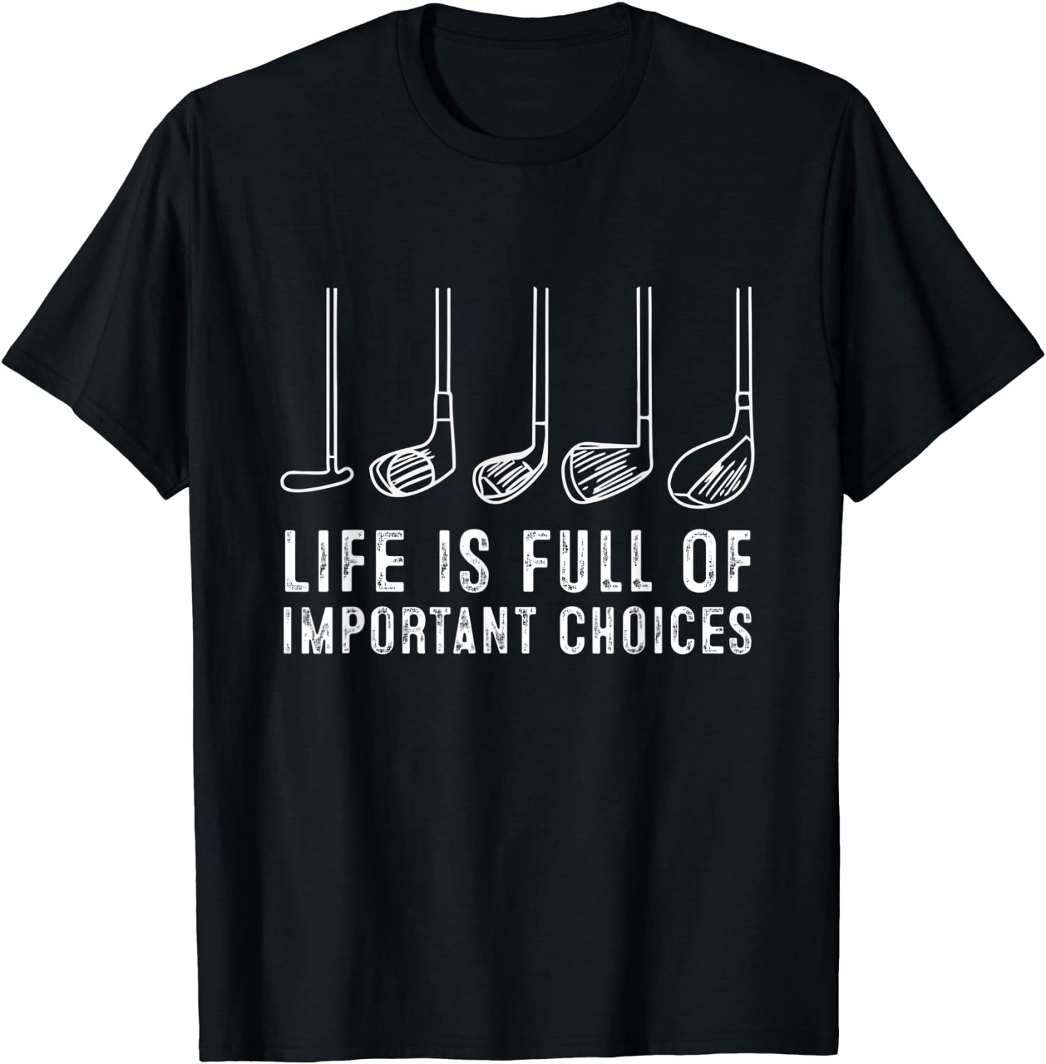 Life is Full Of Important Choices Funny Golf Gift T-Shirt