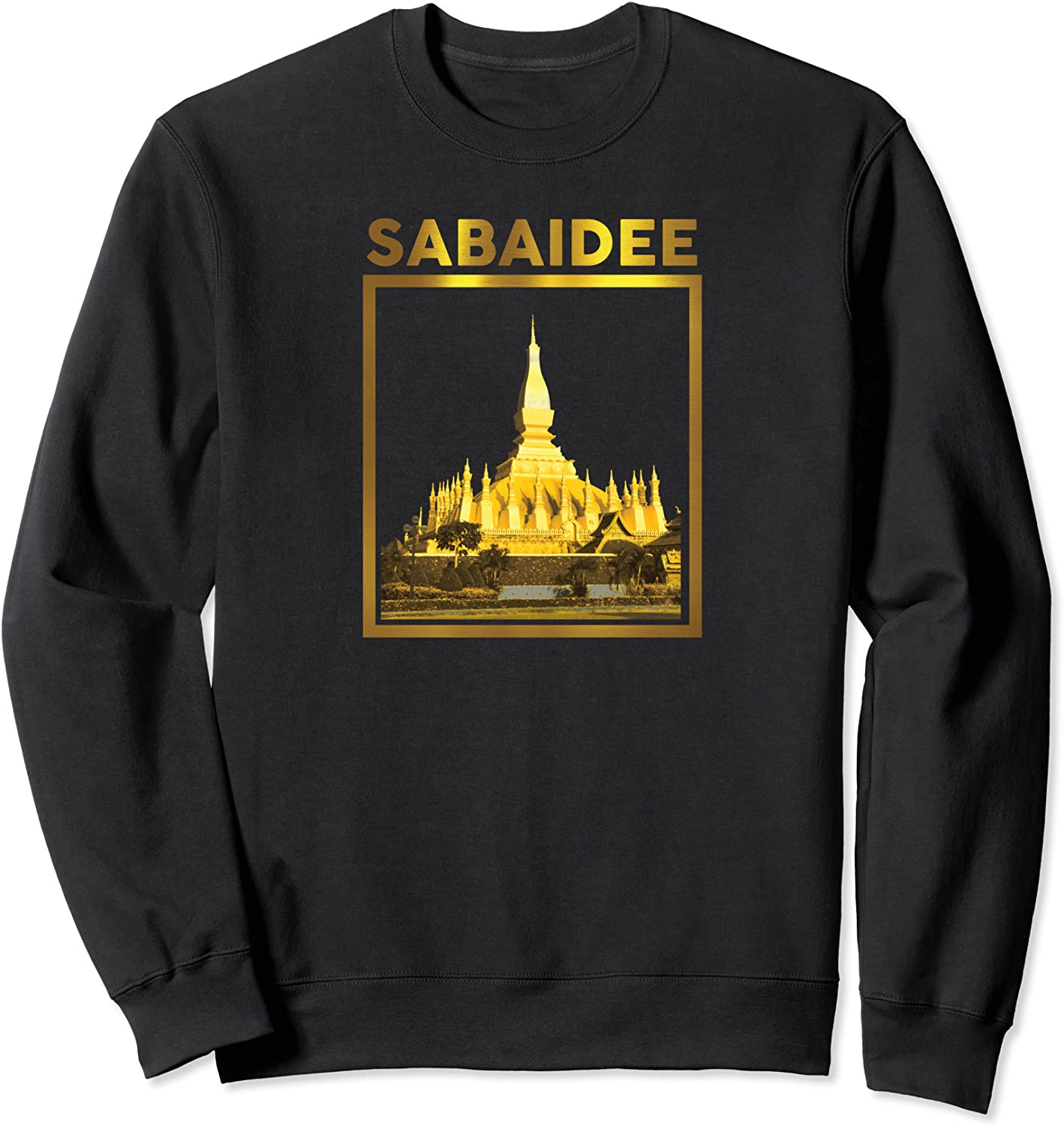 Sabaidee laos wat pha that luang Sweatshirt