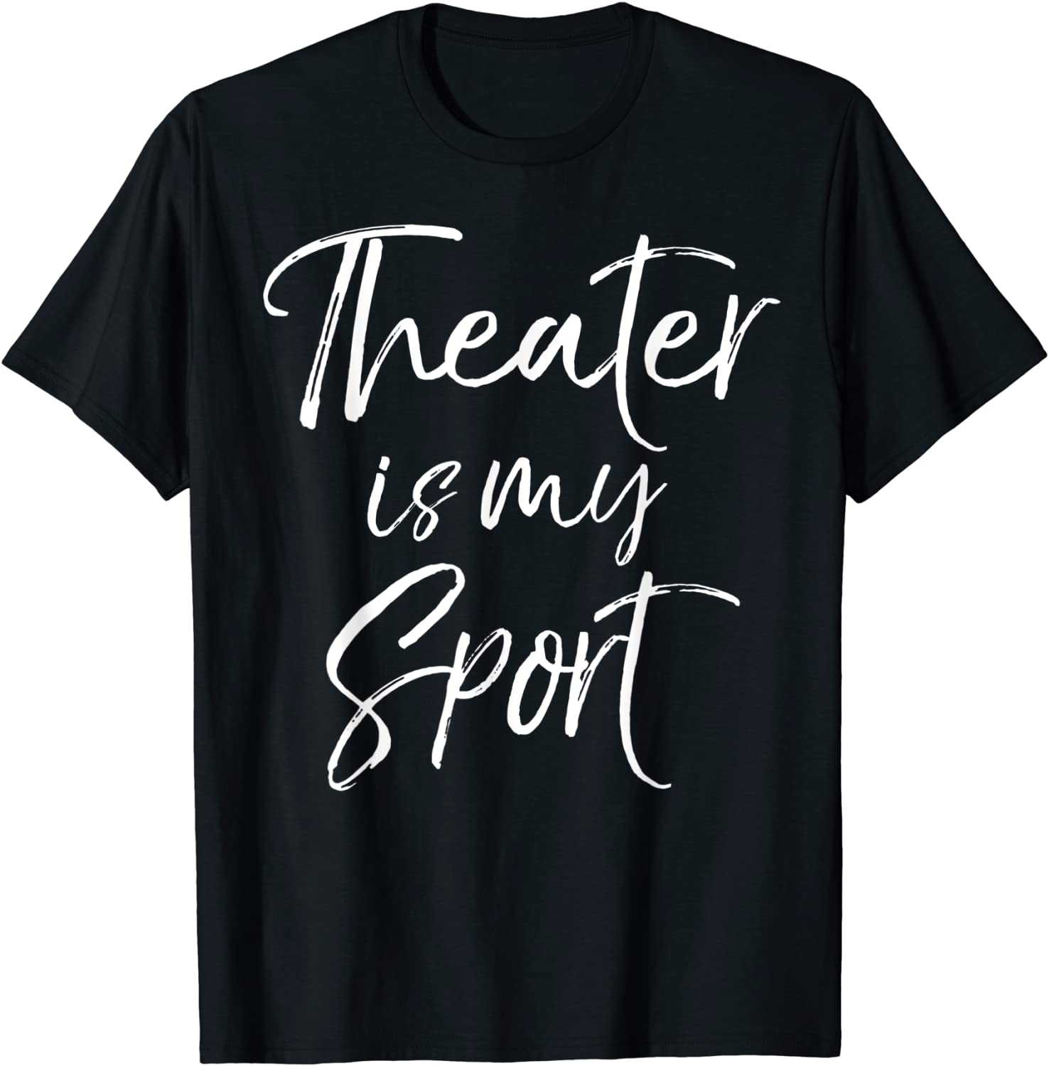 Theatre Quote for Actors Acting Gift Theater is My Sport T-Shirt