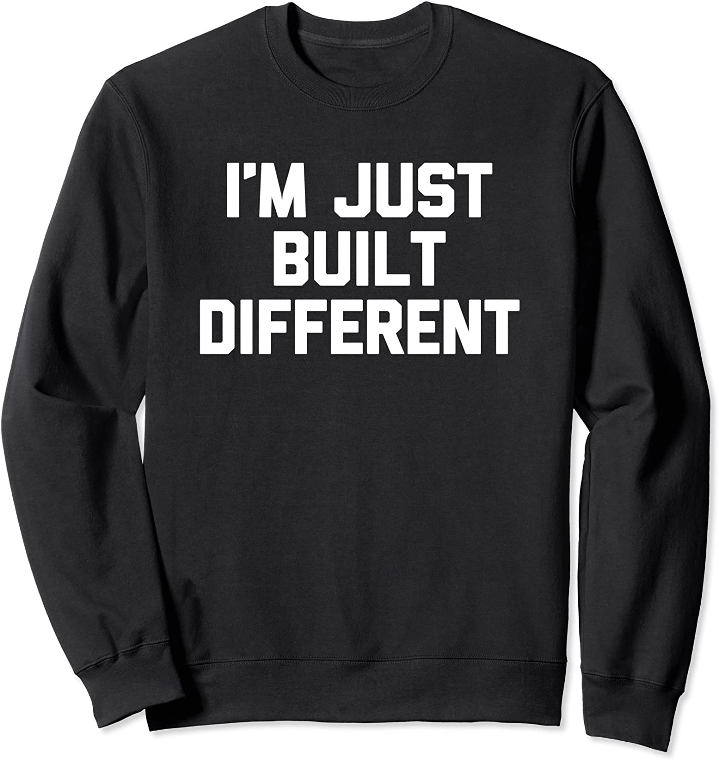 Im Just Built Different T-Shirt funny saying sarcastic cool Sweatshirt