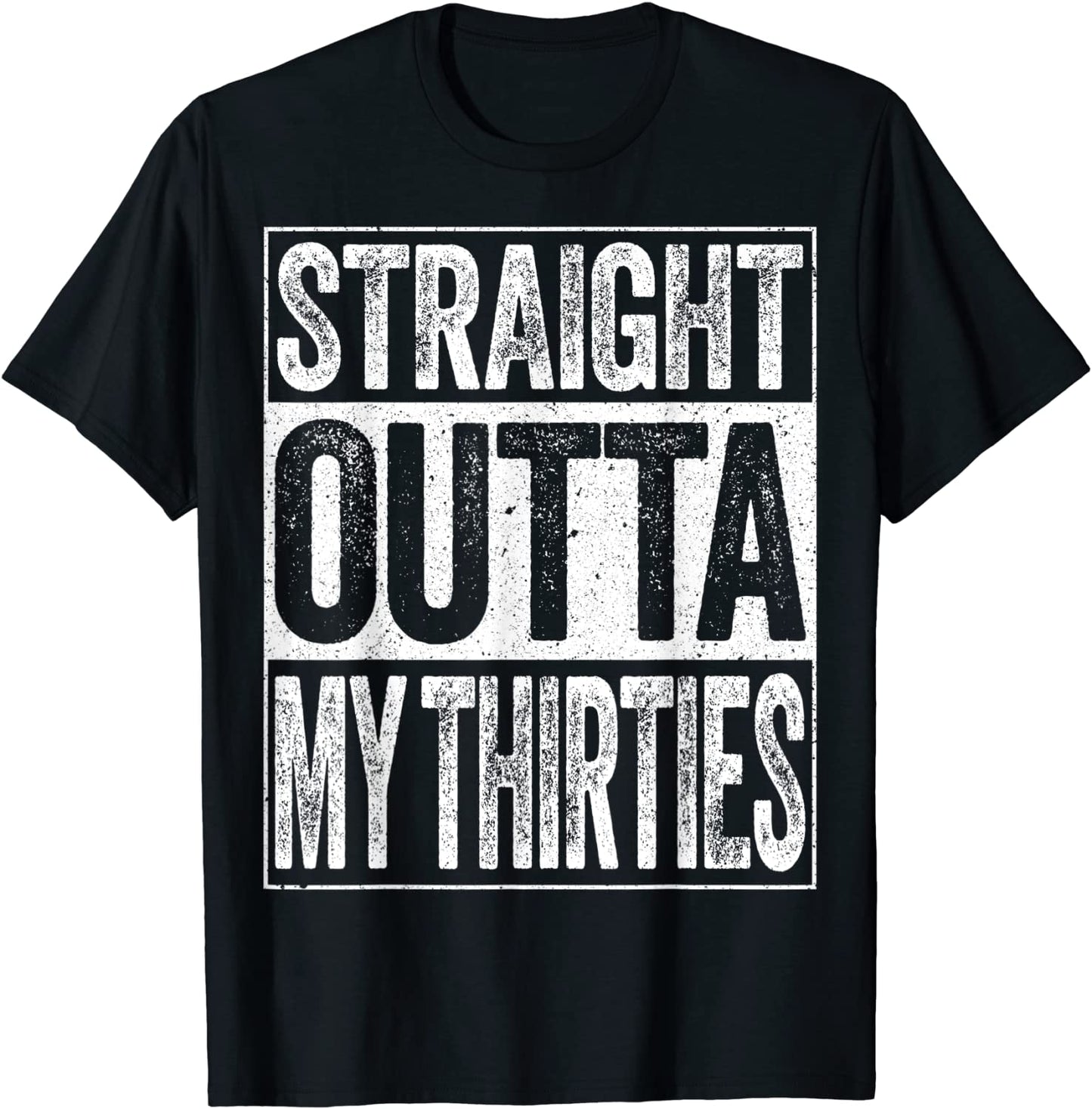 Straight Outta My Thirties T-Shirt Funny 40th Birthday Gift T-Shirt