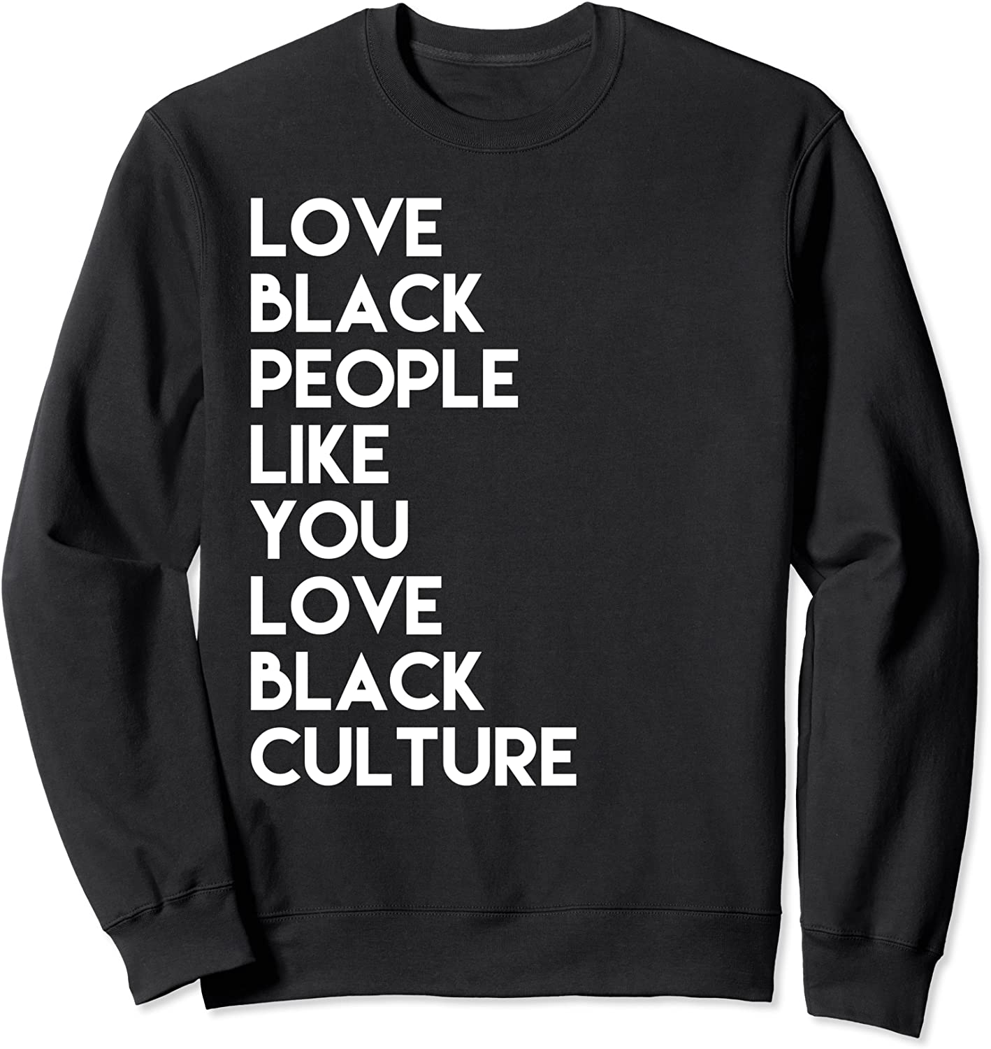 Love Black People Like You Love Black Culture Black Business Sweatshirt