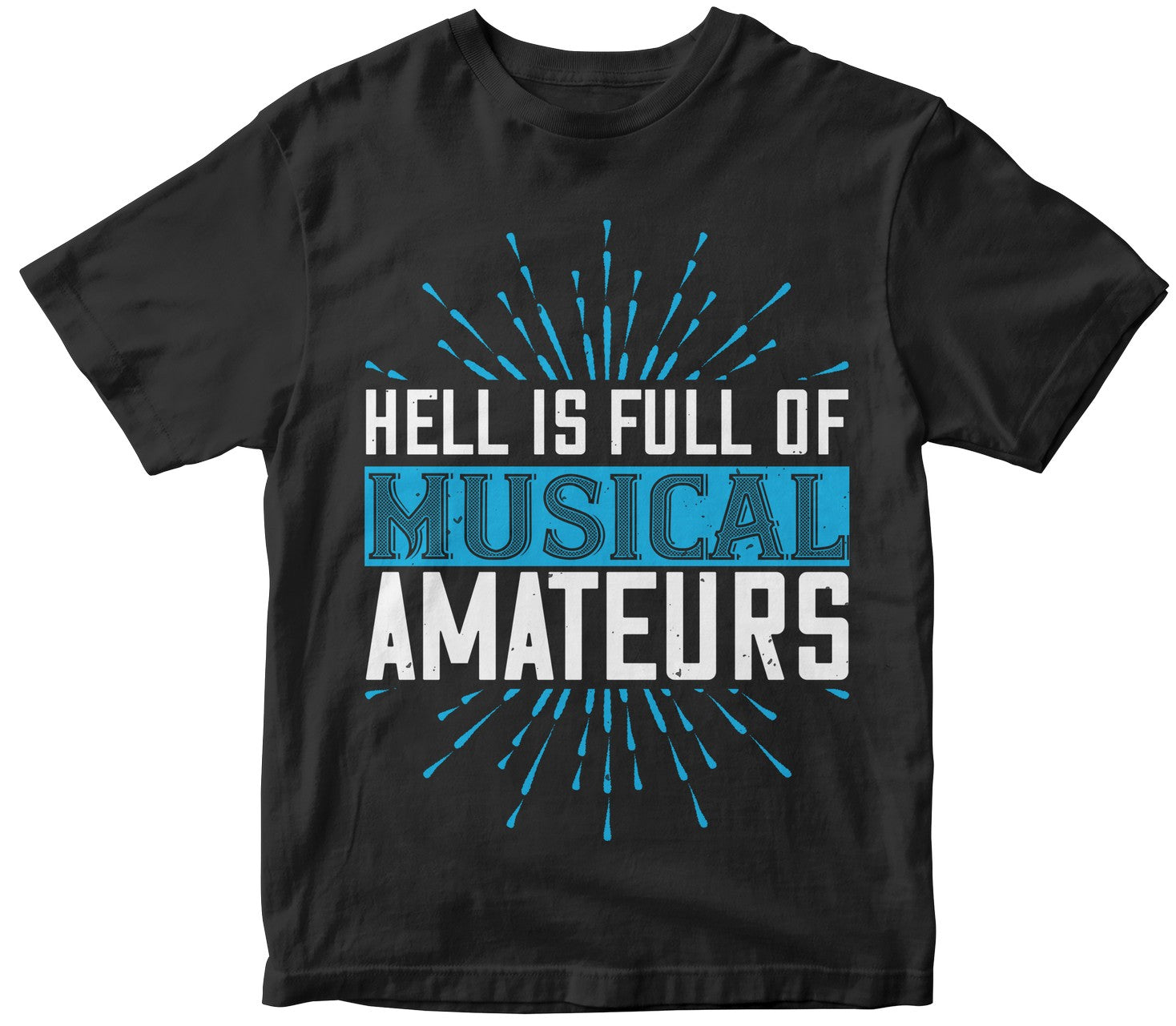 Hell Is Full Of Musical Amateurs Tshirt
