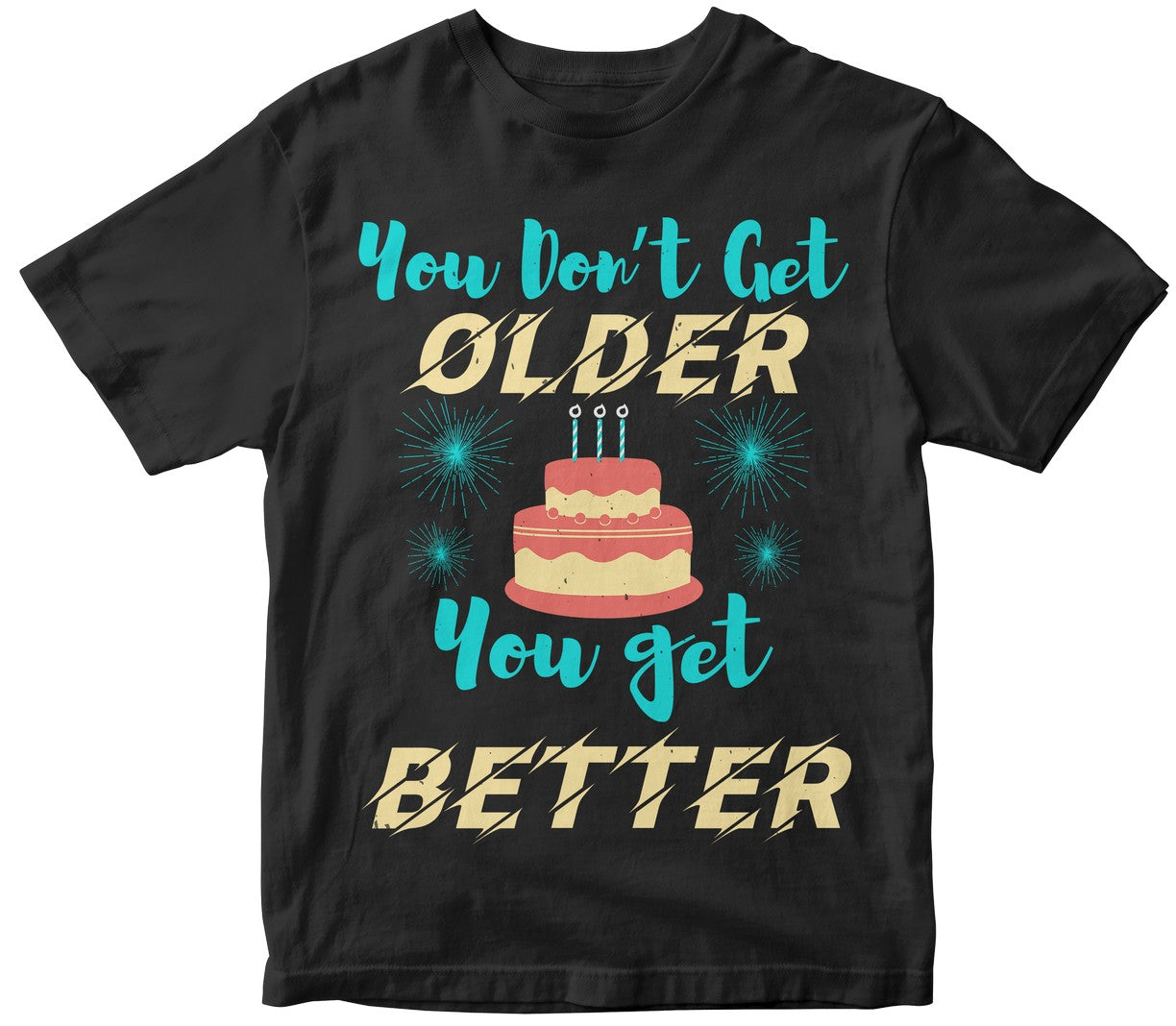 You Don’T Get Older, You Get Better Tshirt