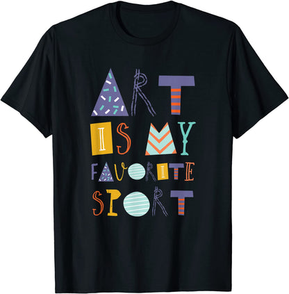 Art Is My Favorite Sport T-Shirt for Artists