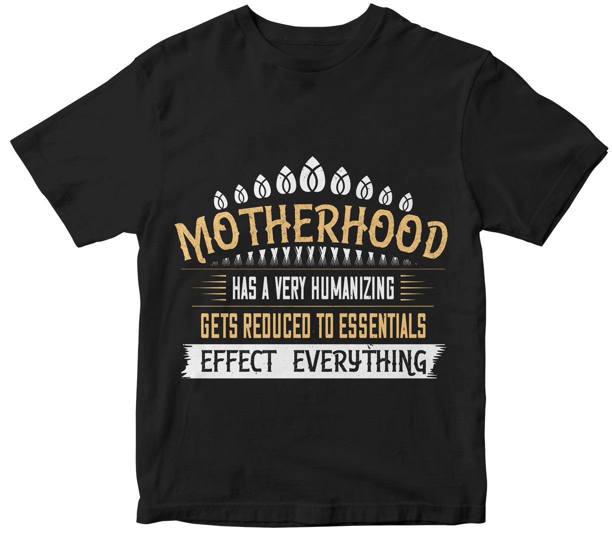 Motherhood Has A Very Humanizing Effect. Everything Gets Reduced To Essentials