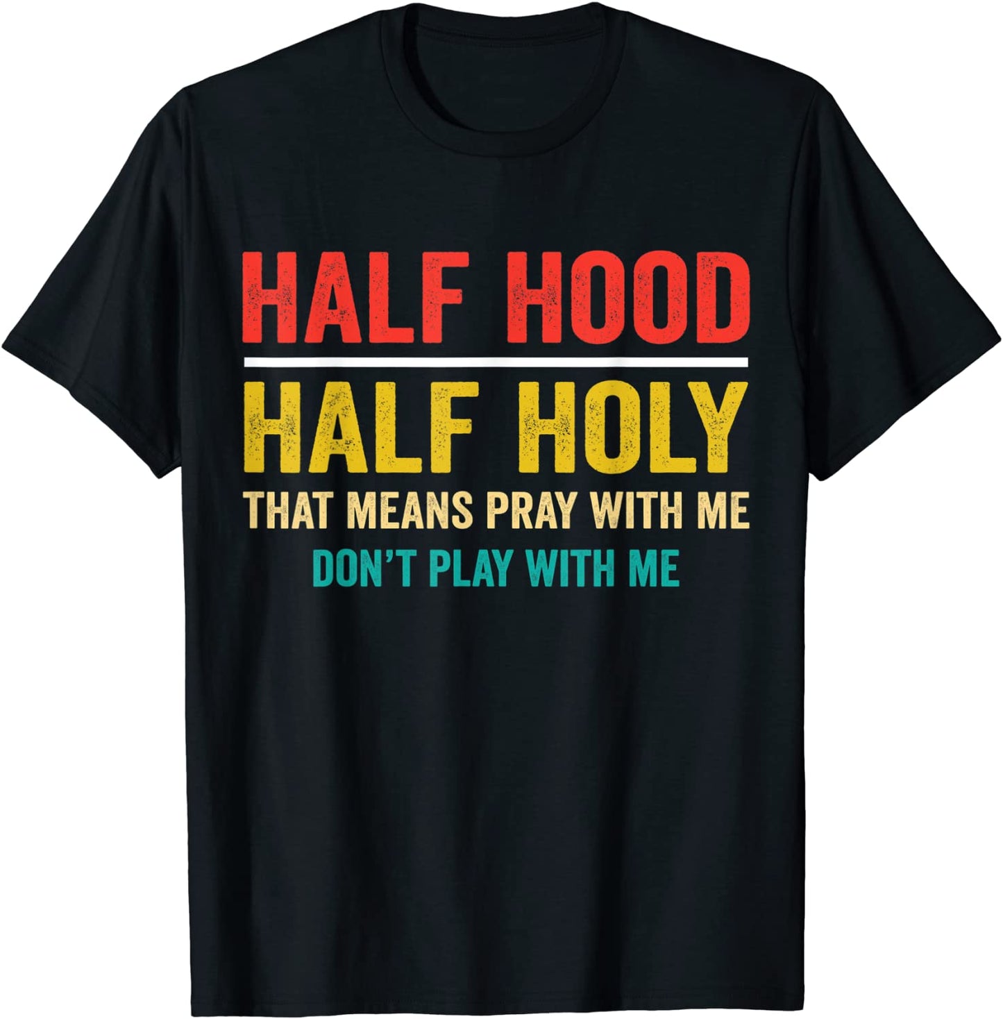 Half Hood Half Holy Pray With Me Dont Play gifts T-Shirt