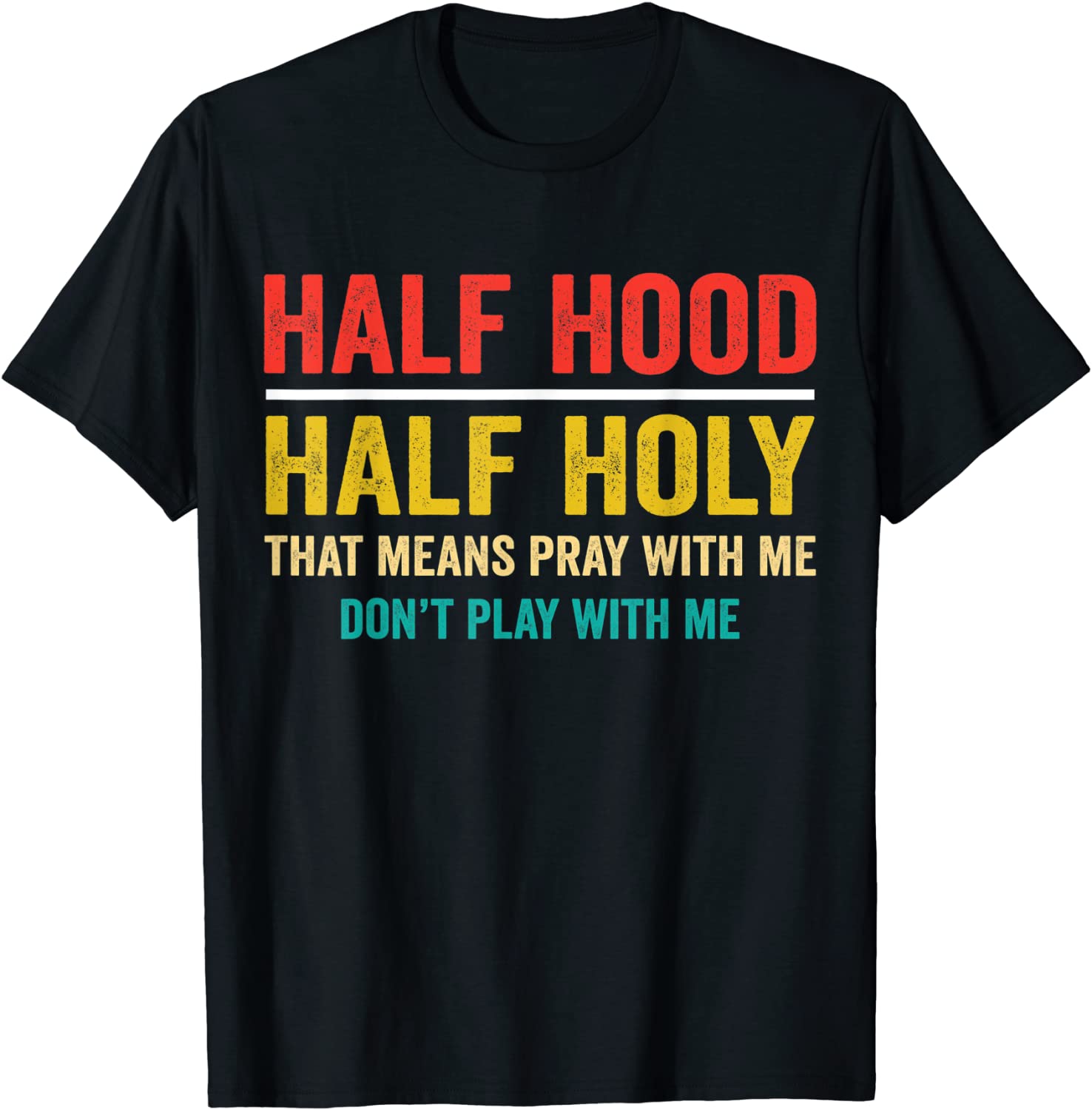 Half Hood Half Holy Pray With Me Dont Play gifts T-Shirt