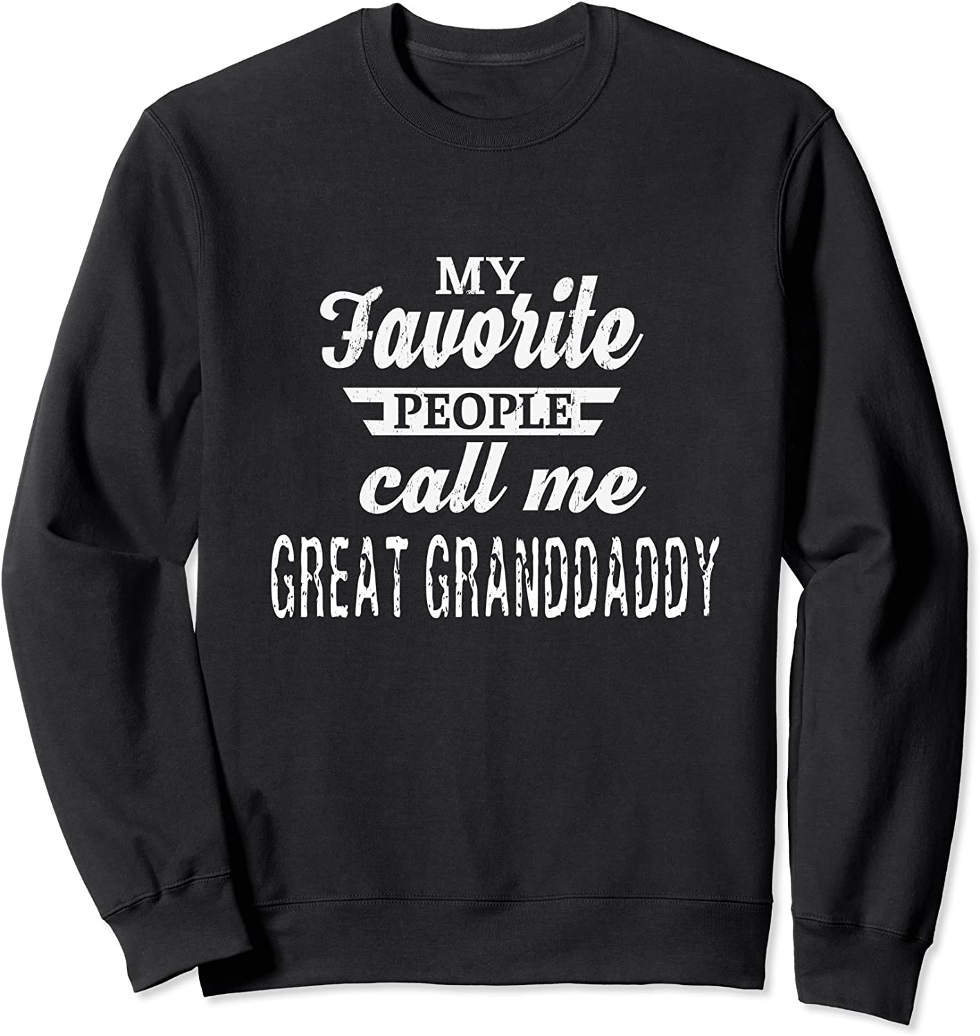 My Favorite People Call Me Great Granddaddy Grandpa Sweatshirt