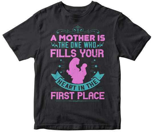 A Mother Is The One Who Fills Your Heart In The First Place Tshirt