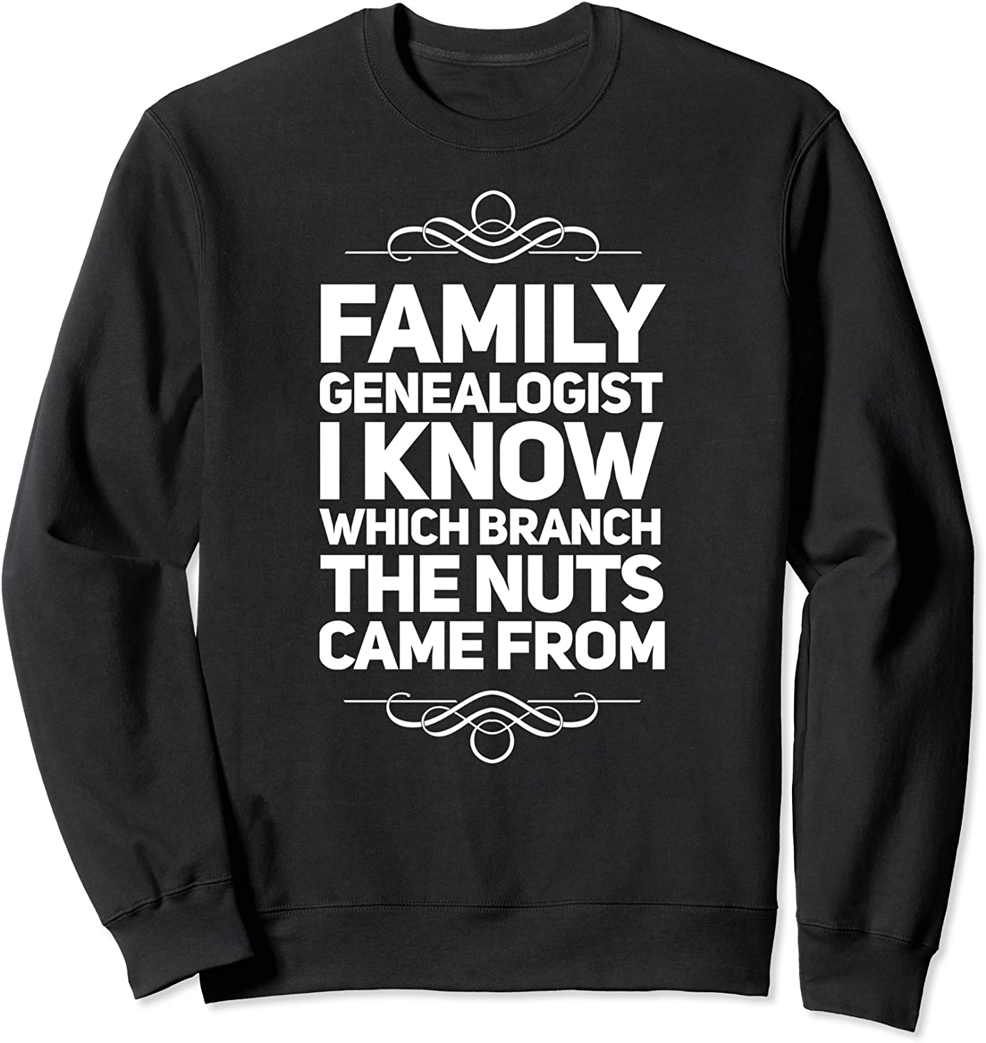 Family Genealogist I Know Which Branch The Nuts Came From Sweatshirt