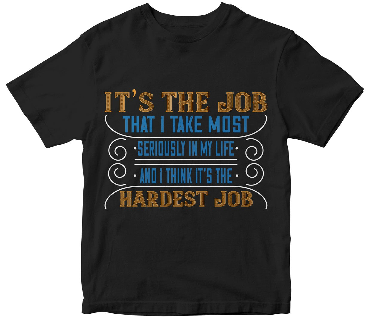 It’S The Job That I Take Most Seriously In My Life And I Think It’S The Hardest Job