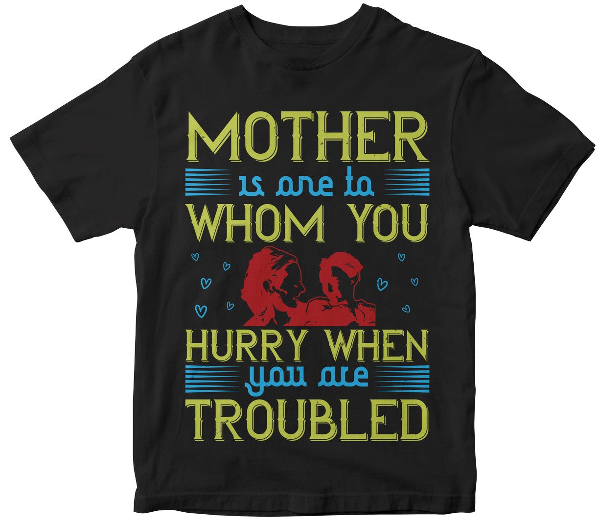 Mother Is One To Whom You Hurry When You Are Troubled