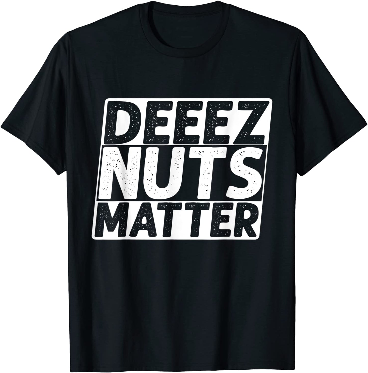 Black Lives Matter Deez Nuts Matter Funny Political Humor T-Shirt