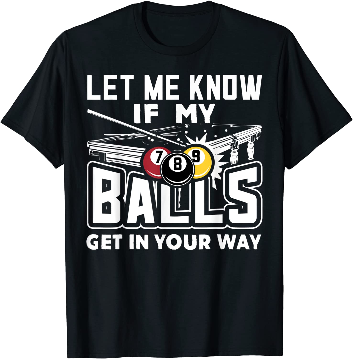 Let Me Know If My Balls Get In Your Way Billiards Pool T-Shirt