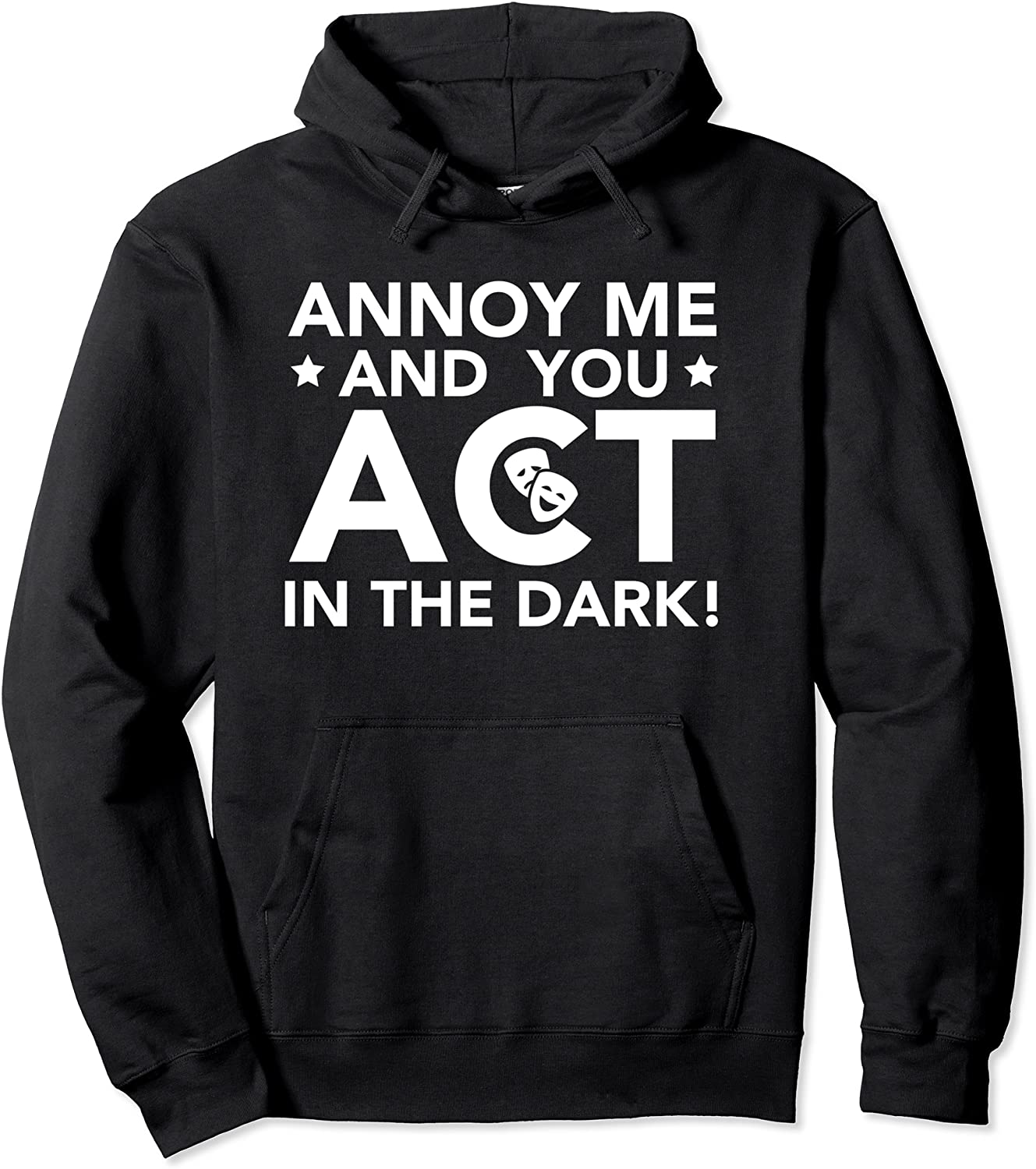 Annoy Me And You Act In The Dark - Theater Shirt Backstage
