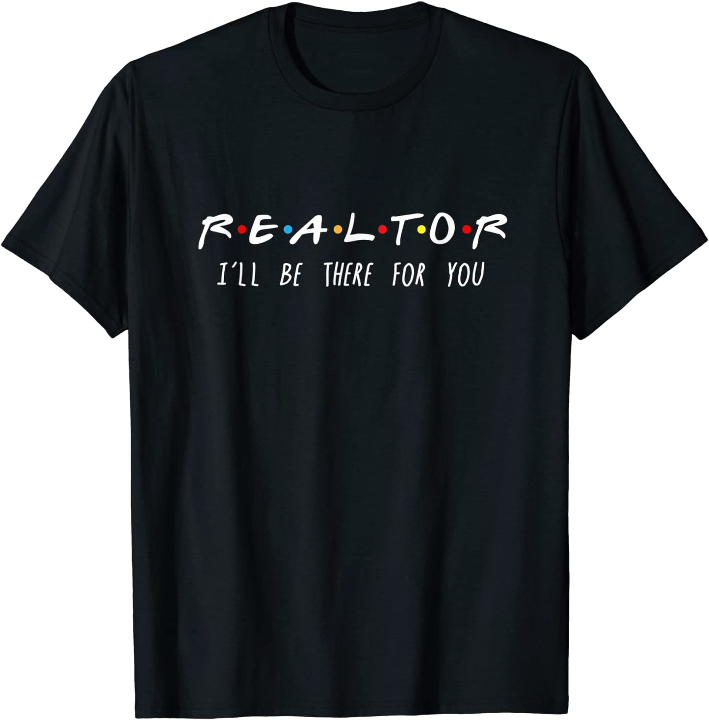 Realtor Ill Be There For You T-Shirt T-Shirt