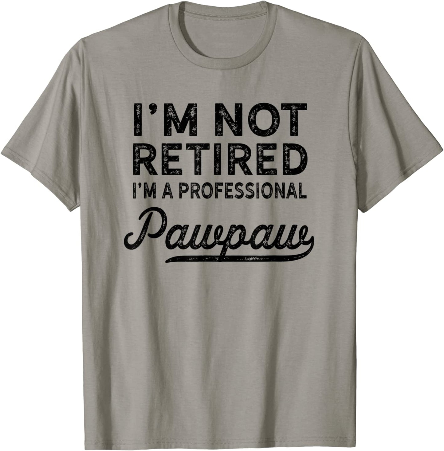 Im Not Retired A Professional Pawpaw T Shirt Dad Father Day