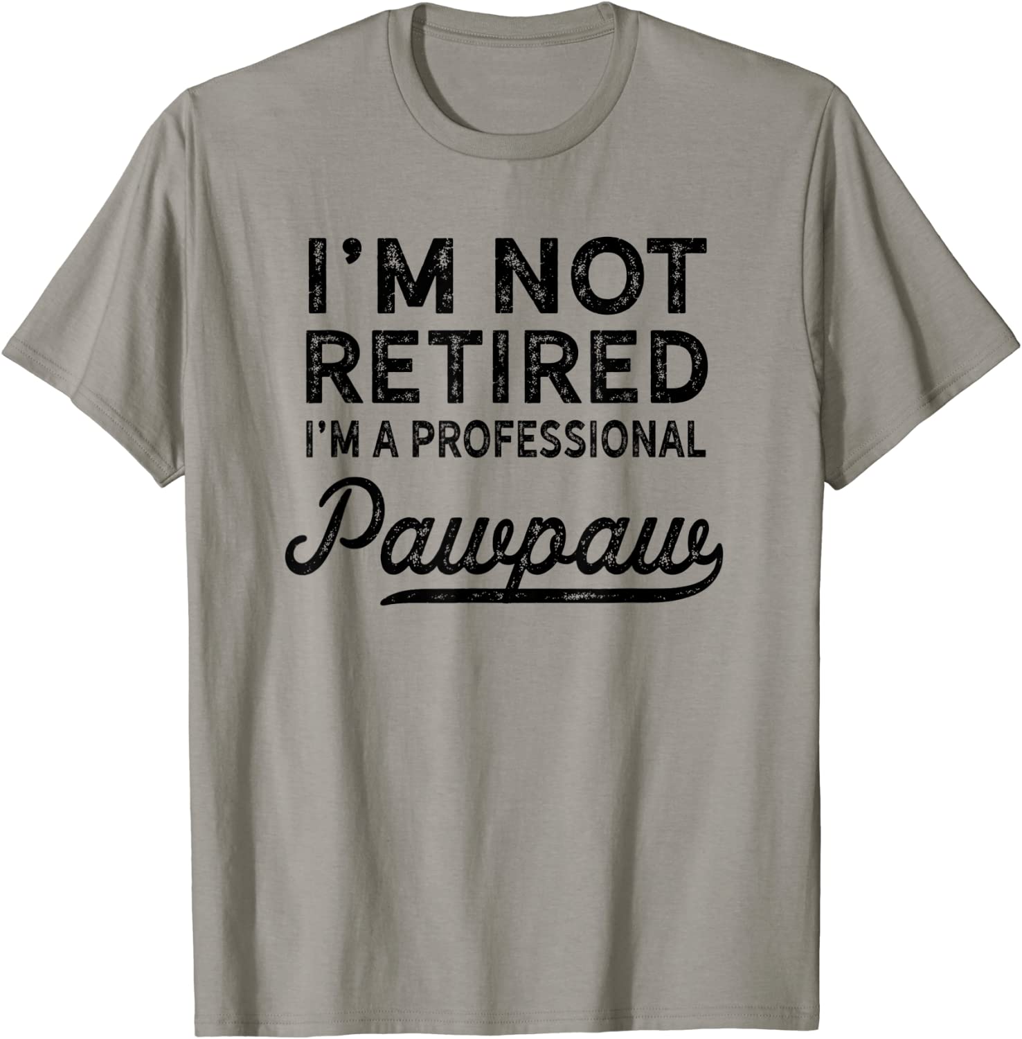 Im Not Retired A Professional Pawpaw T Shirt Dad Father Day