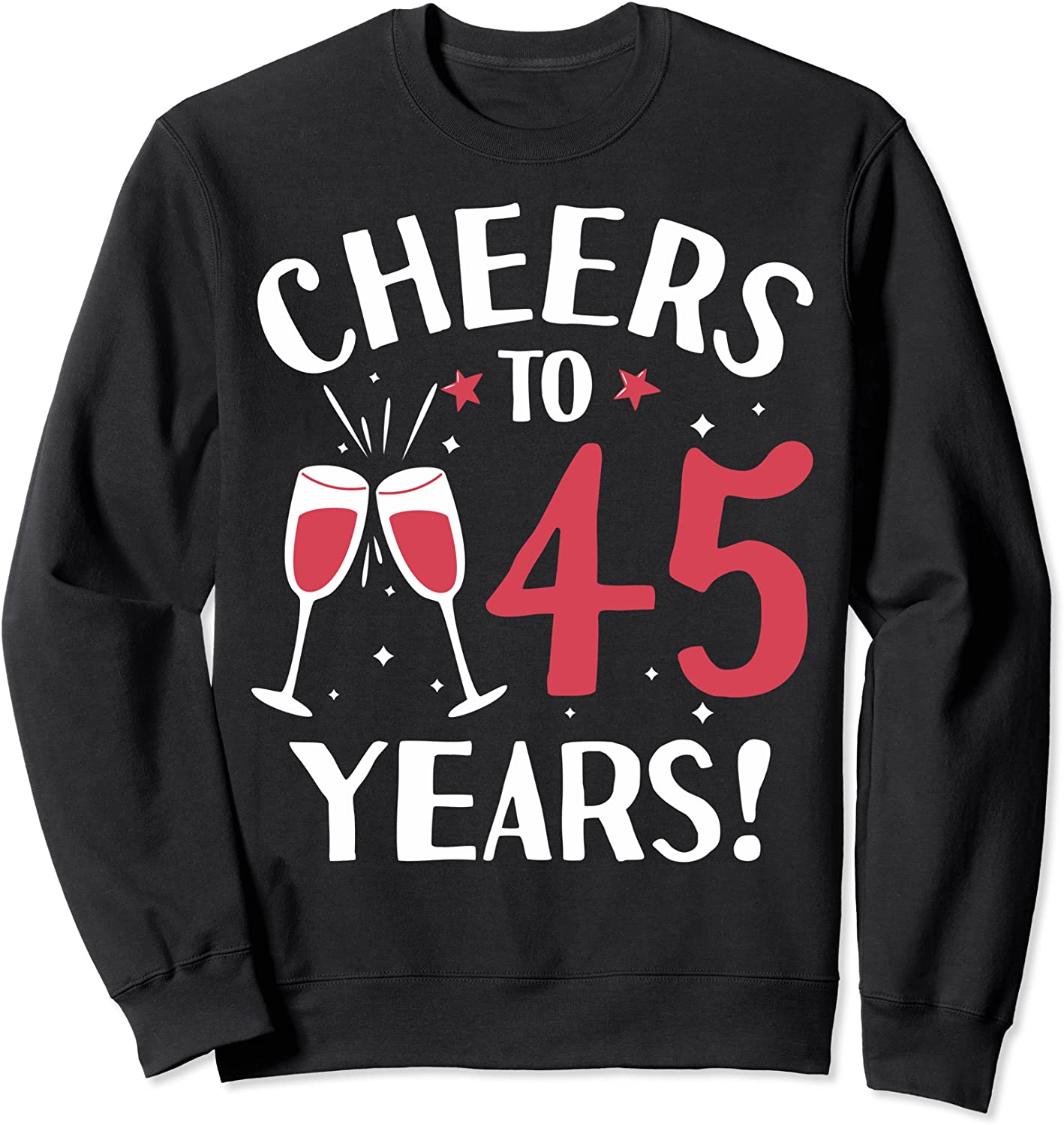 Cheers To 45 Years Cheers To Forty-Five Years Sweatshirt