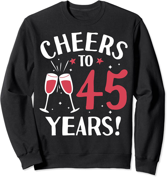 Cheers To 45 Years Cheers To Forty-Five Years Sweatshirt
