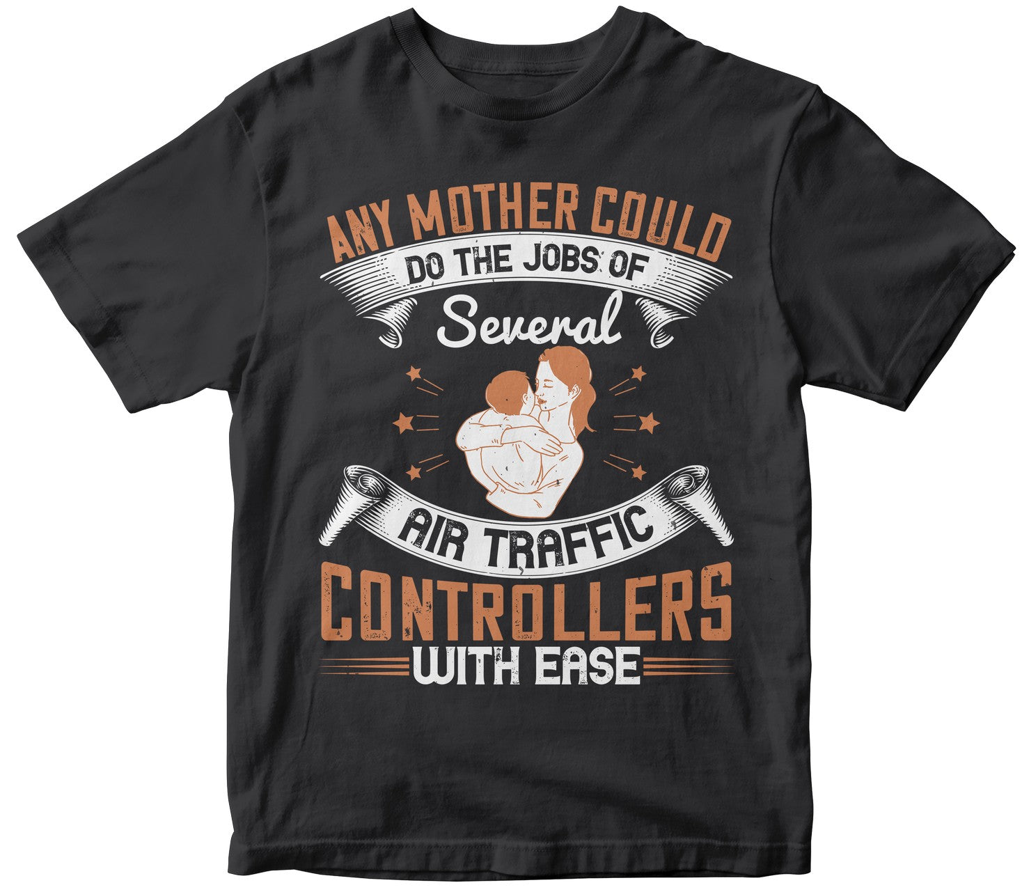 Any Mother Could Do The Jobs Of Several Air Traffic Controllers With Ease Tshirt