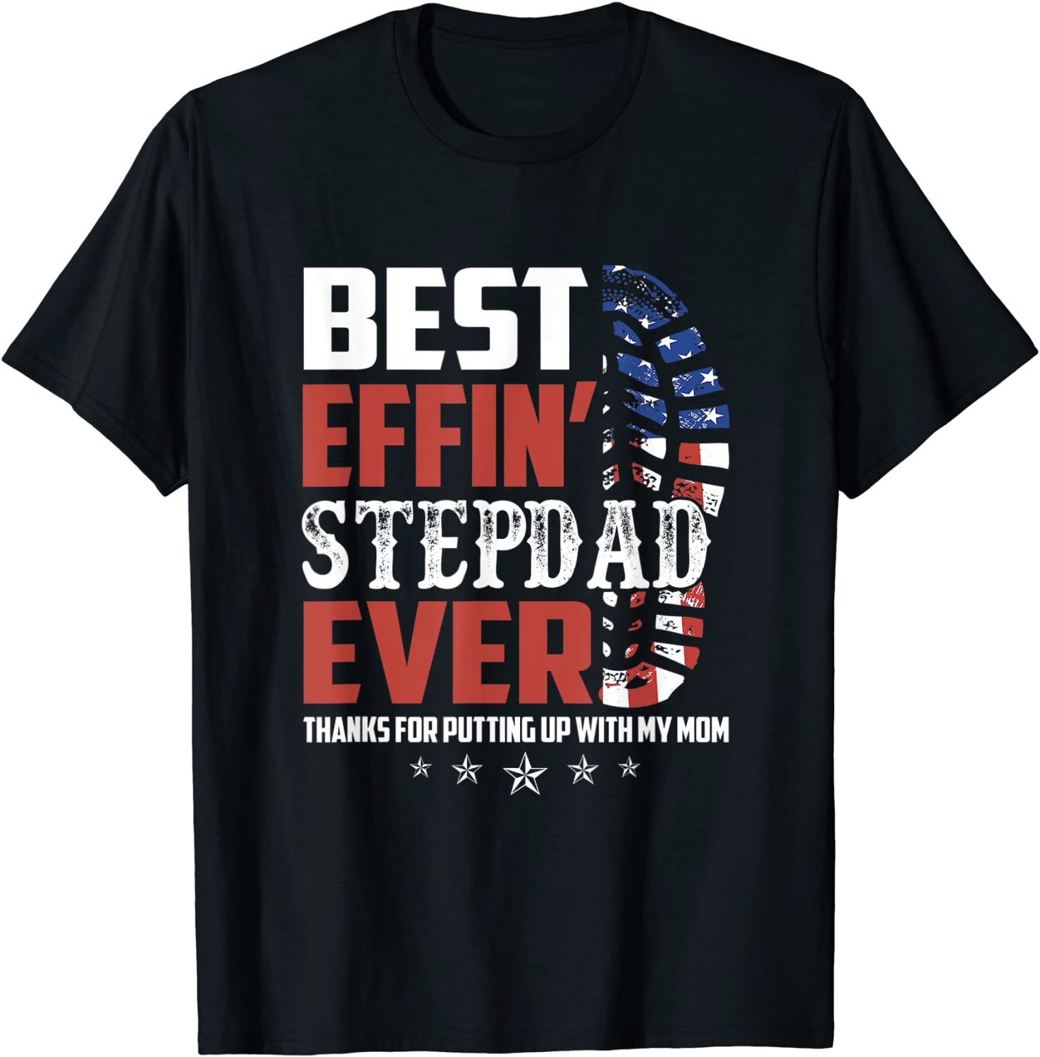 Best Effin Step Dad Ever Thanks For Putting Up With My Mom T-Shirt
