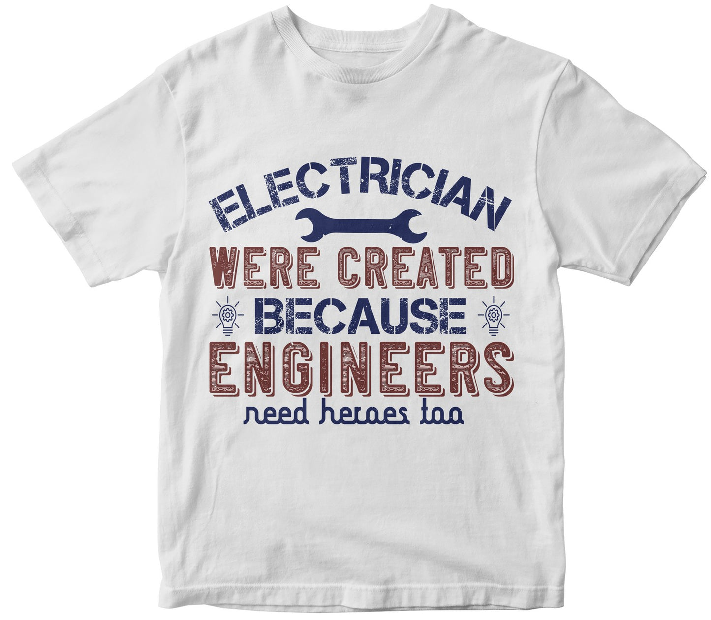 Electrician Were Created Because Engineers Need Heroes Too