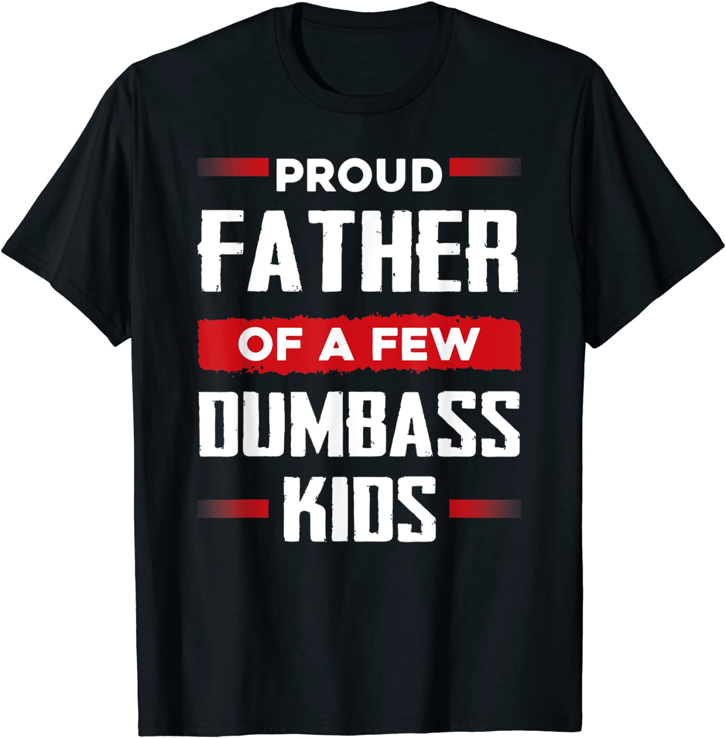 Mens Funny Fathers Day Shirt Proud Father Of A Few Dumbass Kids T-Shirt