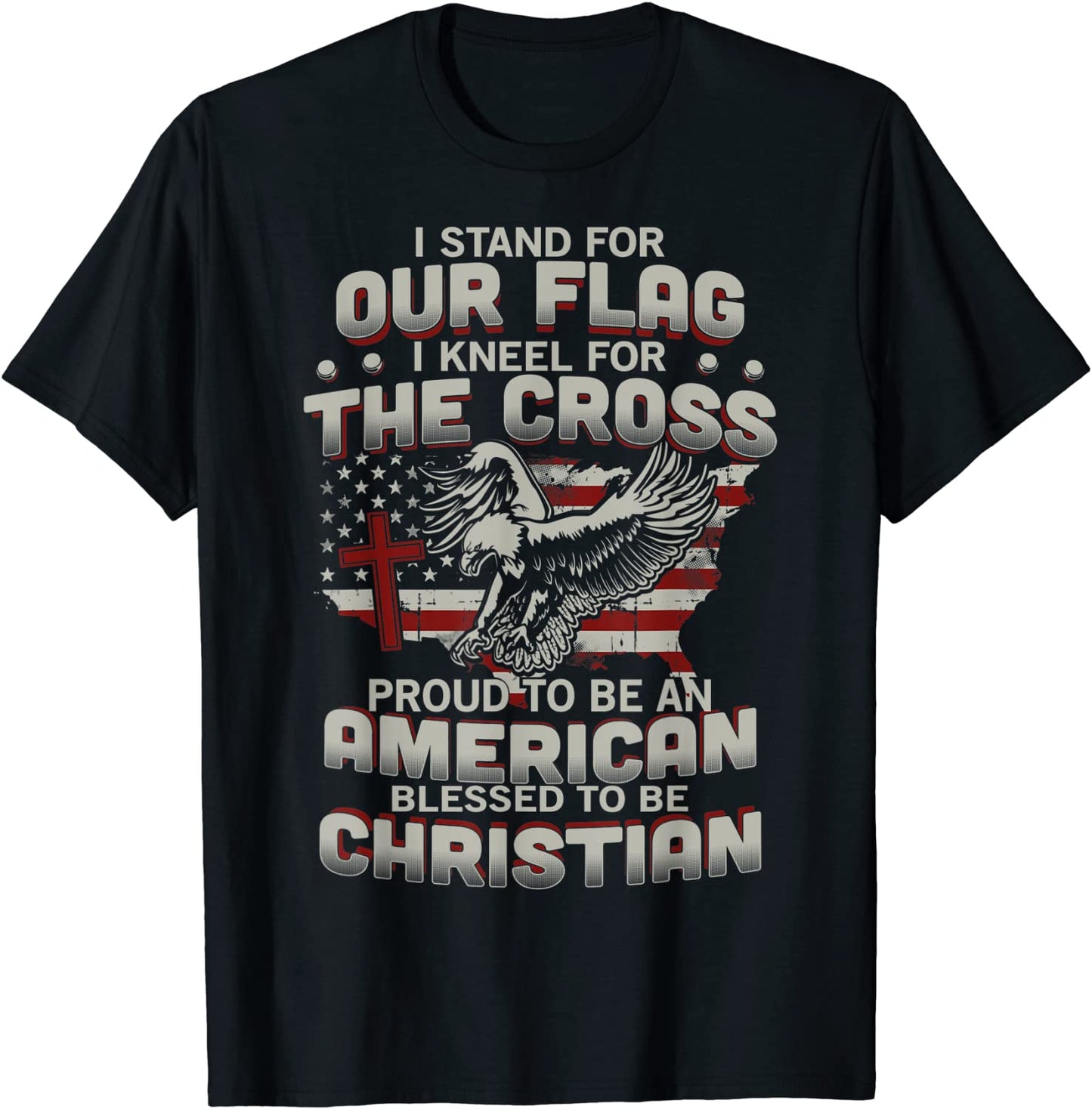 I Proudly Stand For The Flag And Kneel For The Cross TShirt T-Shirt