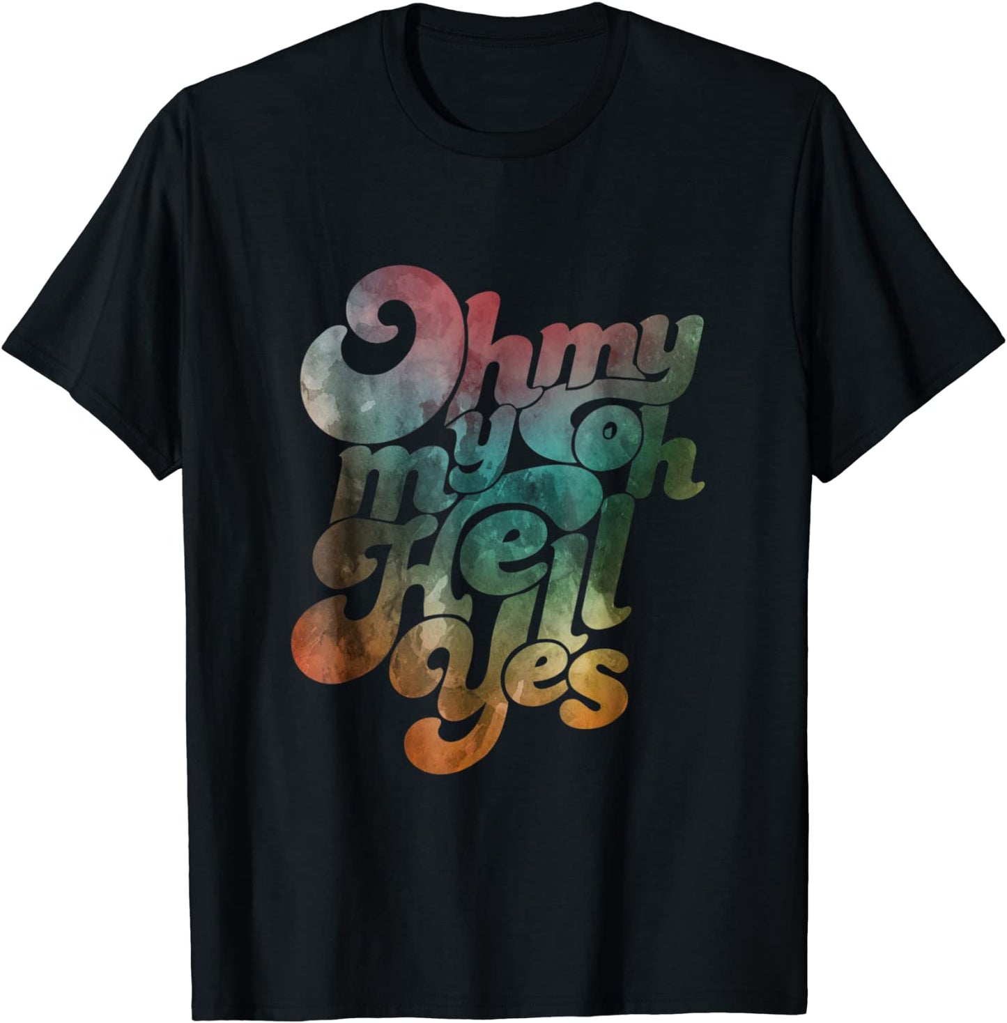 Oh My My Oh Hell Yes Classic Rock Song Gift T-Shirt