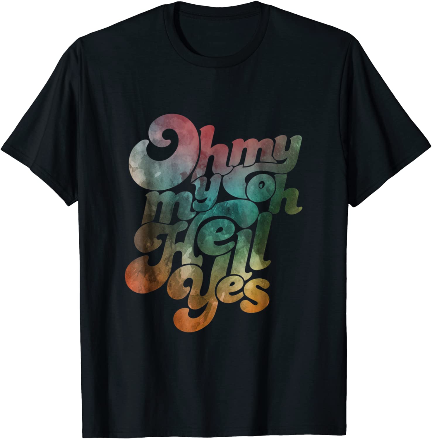 Oh My My Oh Hell Yes Classic Rock Song Gift T-Shirt